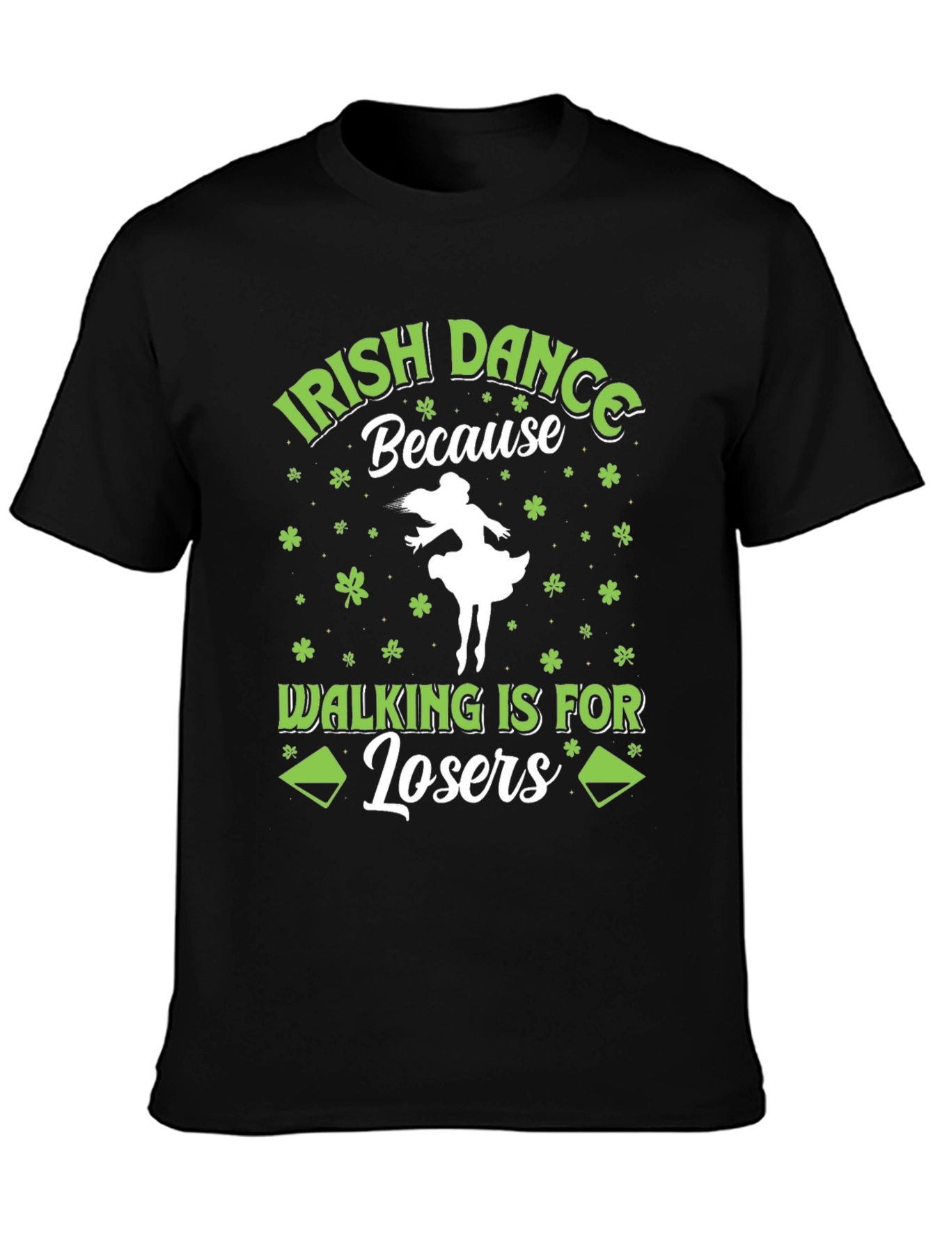 Irish Dance T-Shirt - Walking is for Losers!