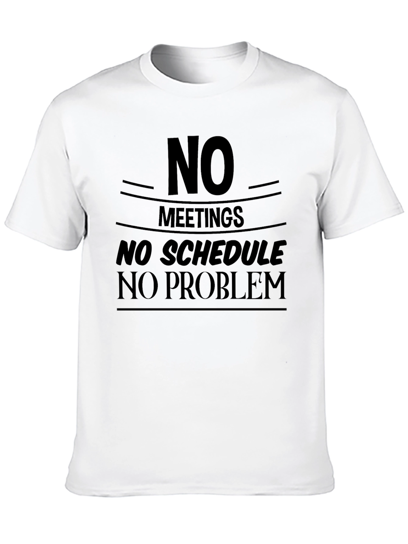 No Meetings No Schedule No Problem Graphic T-Shirt