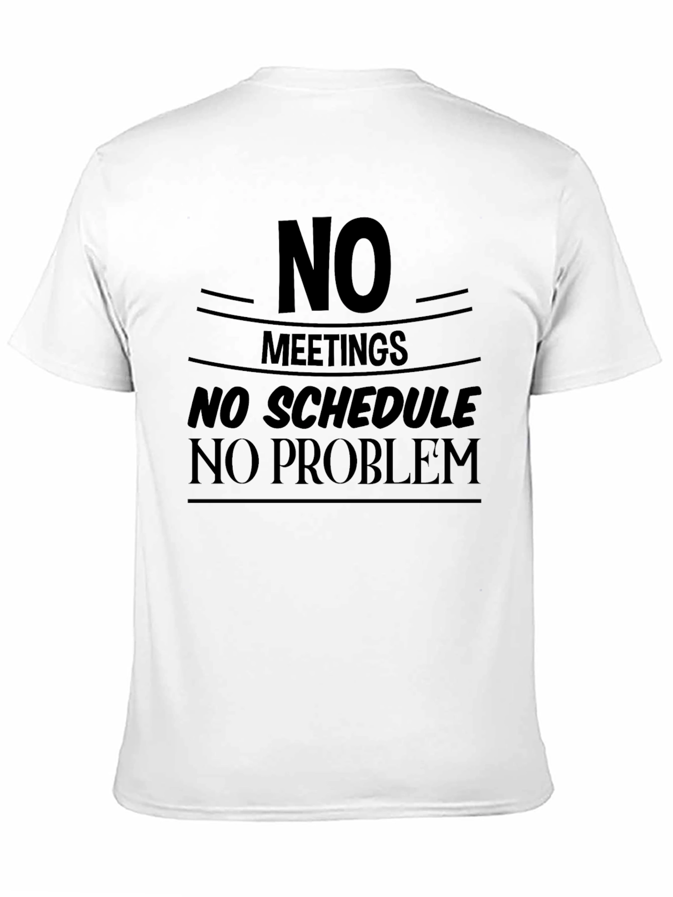 No Meetings No Schedule No Problem Graphic T-Shirt