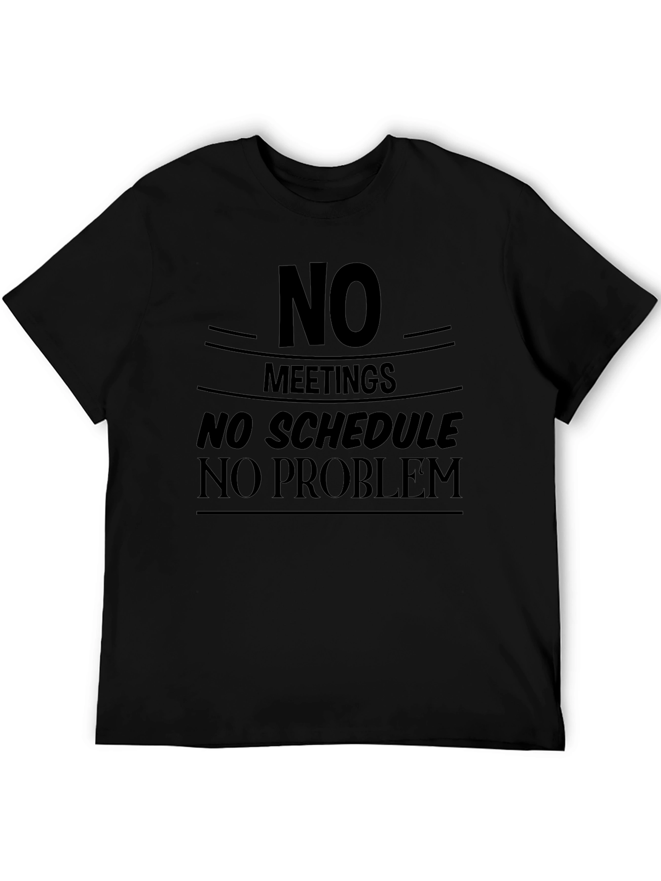 No Meetings No Schedule No Problem Graphic T-Shirt