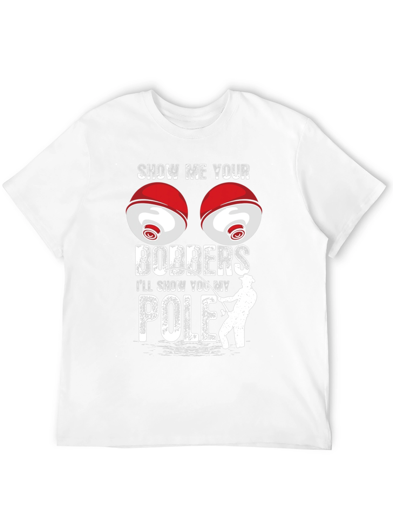 Show Me Your Bobbers T-Shirt Fishing Humor