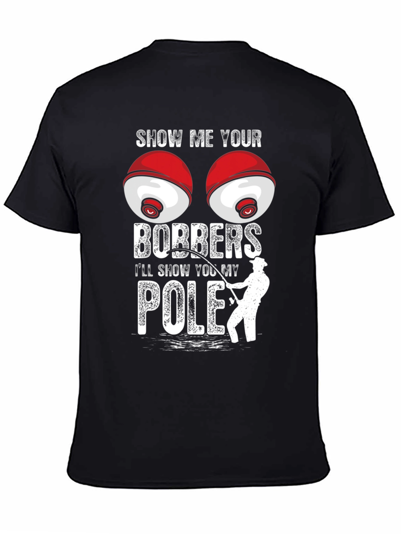 Show Me Your Bobbers T-Shirt Fishing Humor