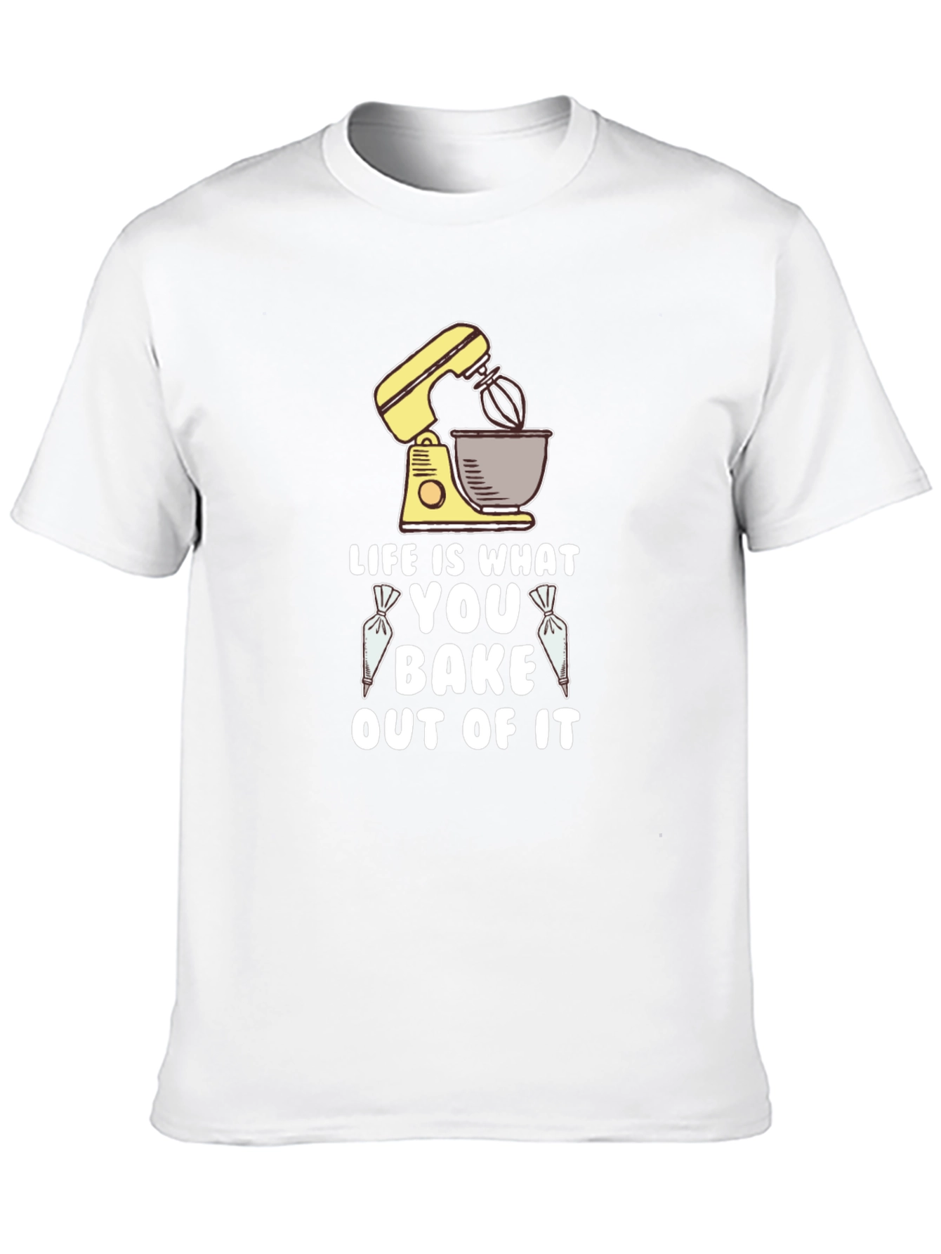 Life is What You Bake Out of It T-Shirt