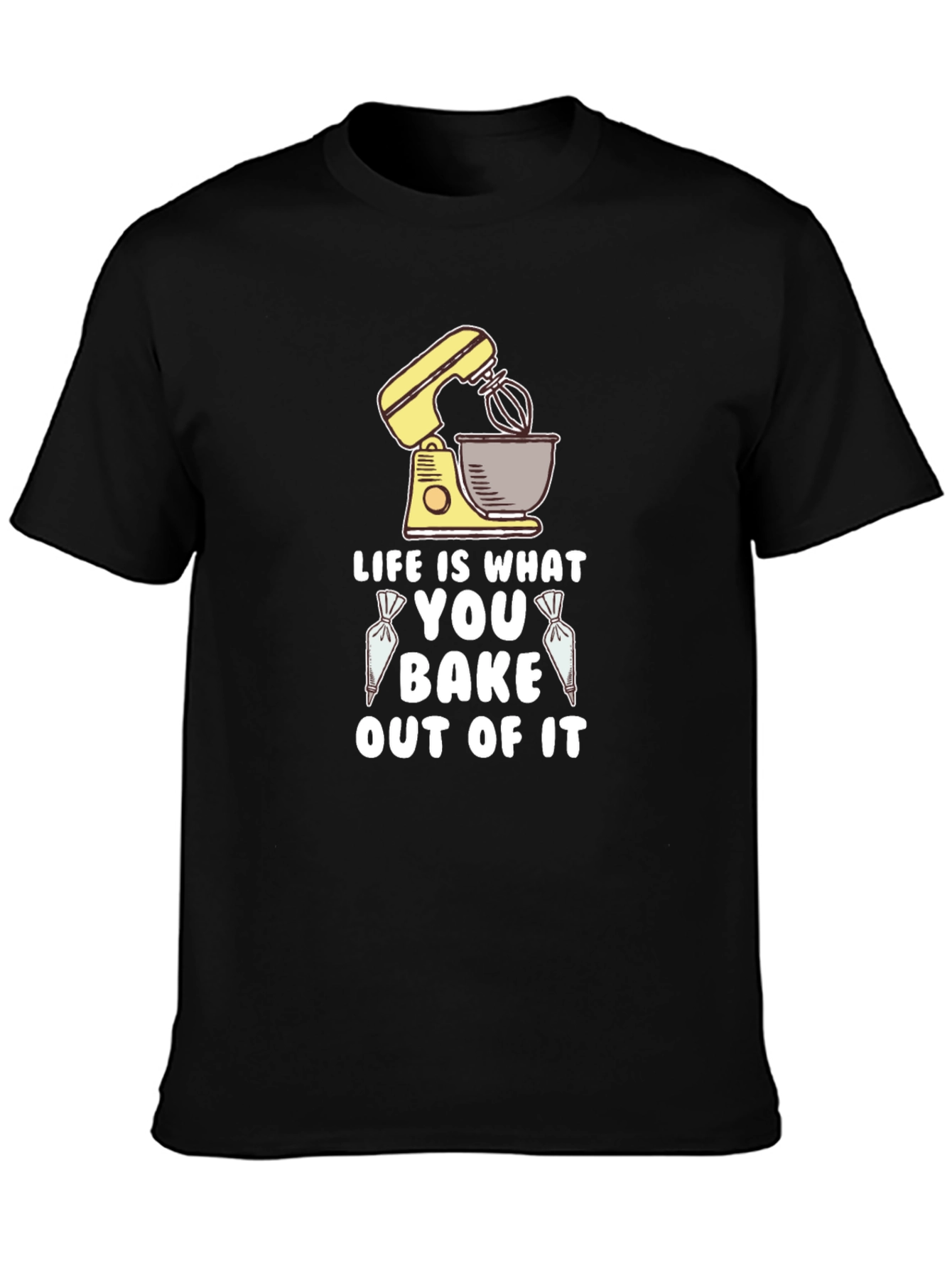 Life is What You Bake Out of It T-Shirt