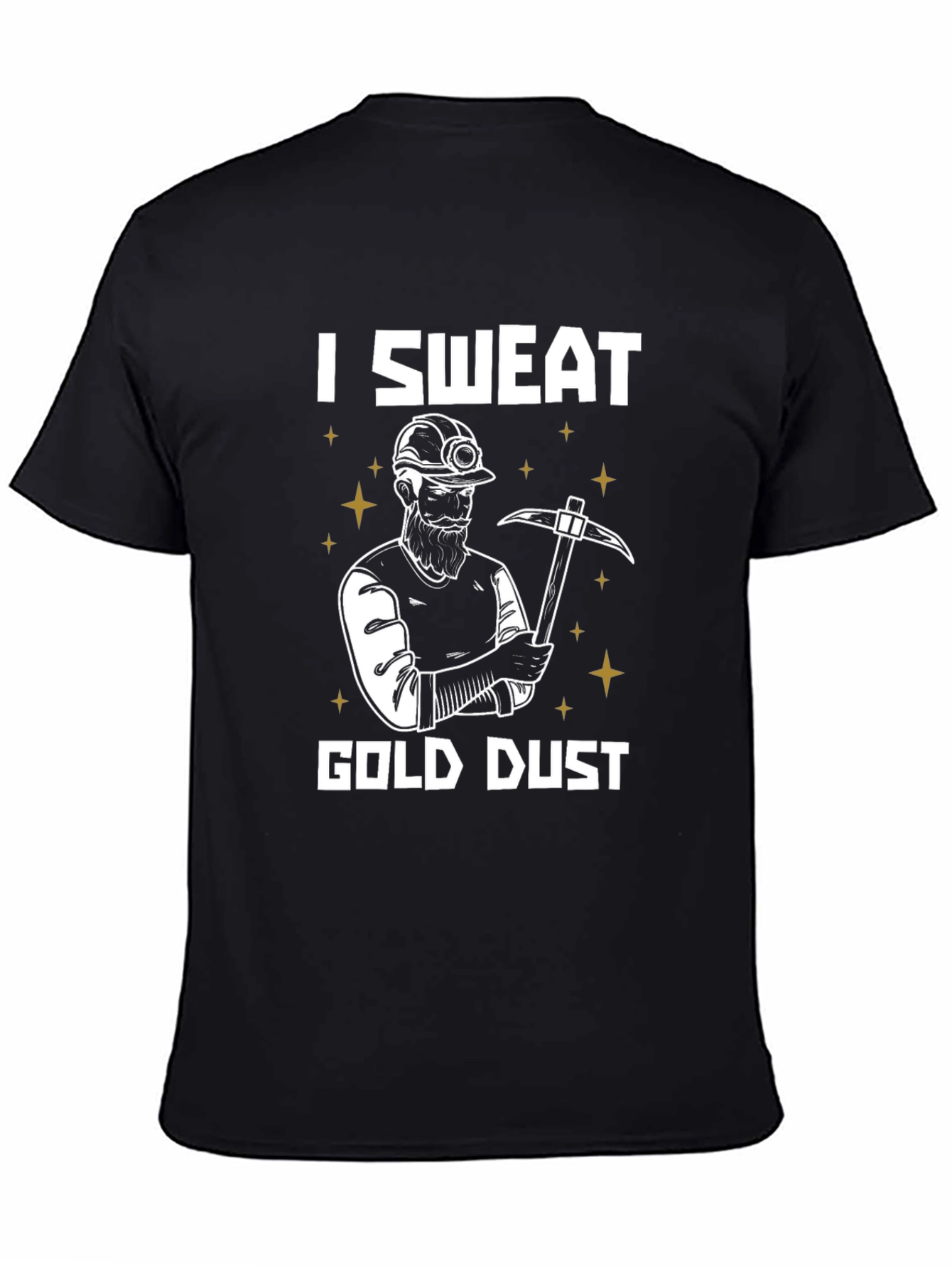 I Sweat Gold Dust Miner T-Shirt Funny