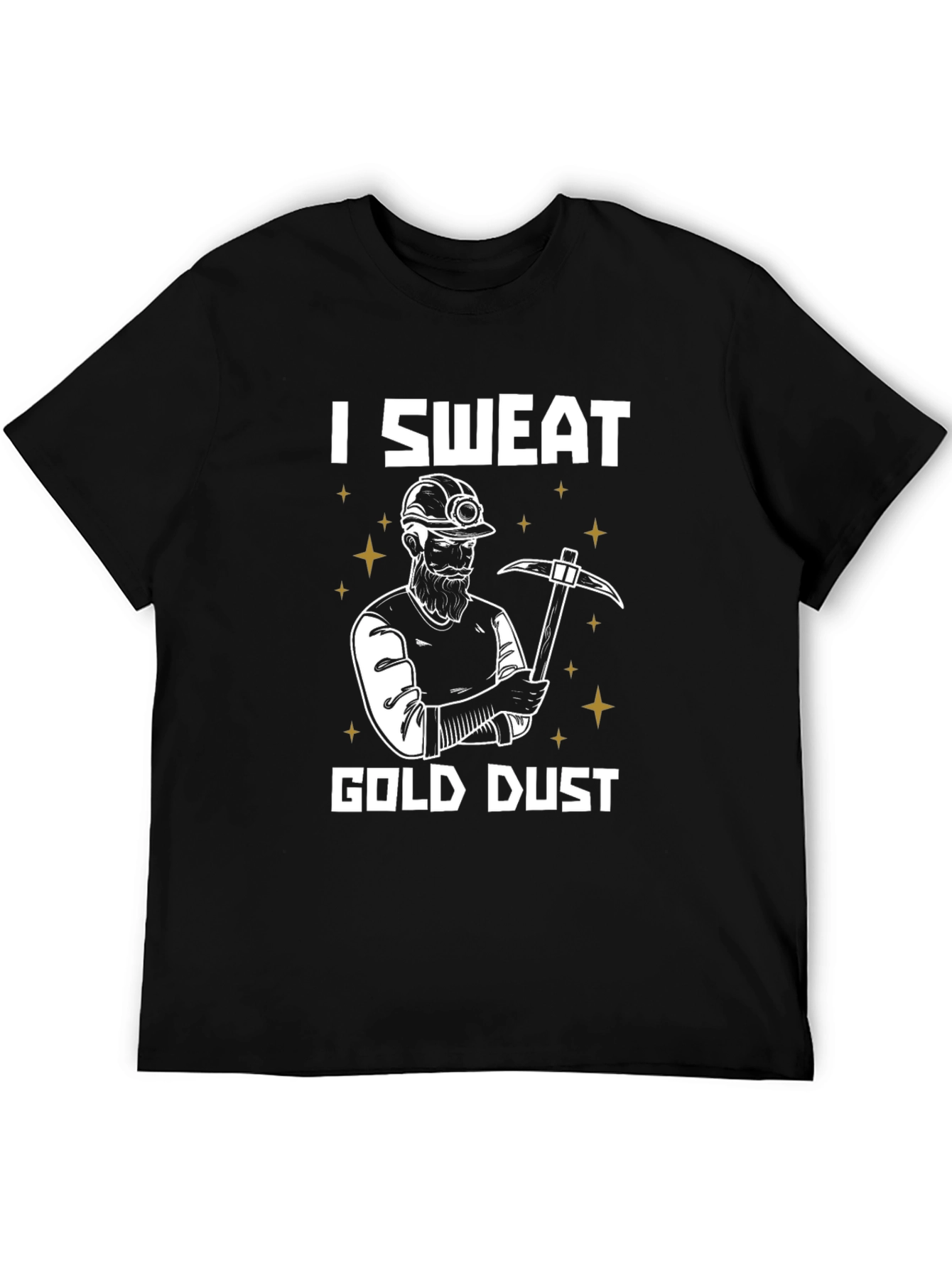 I Sweat Gold Dust Miner T-Shirt Funny