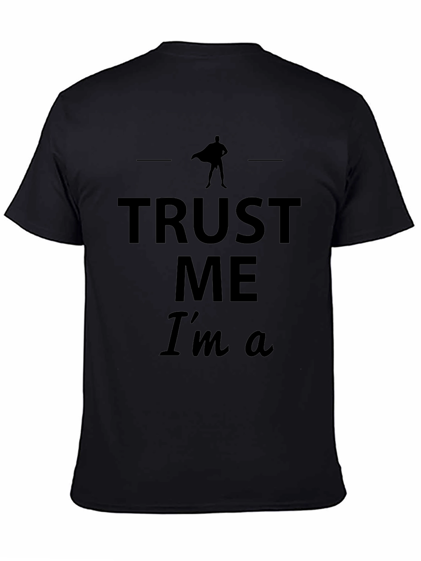 Trust Me Im A Superhero T-Shirt