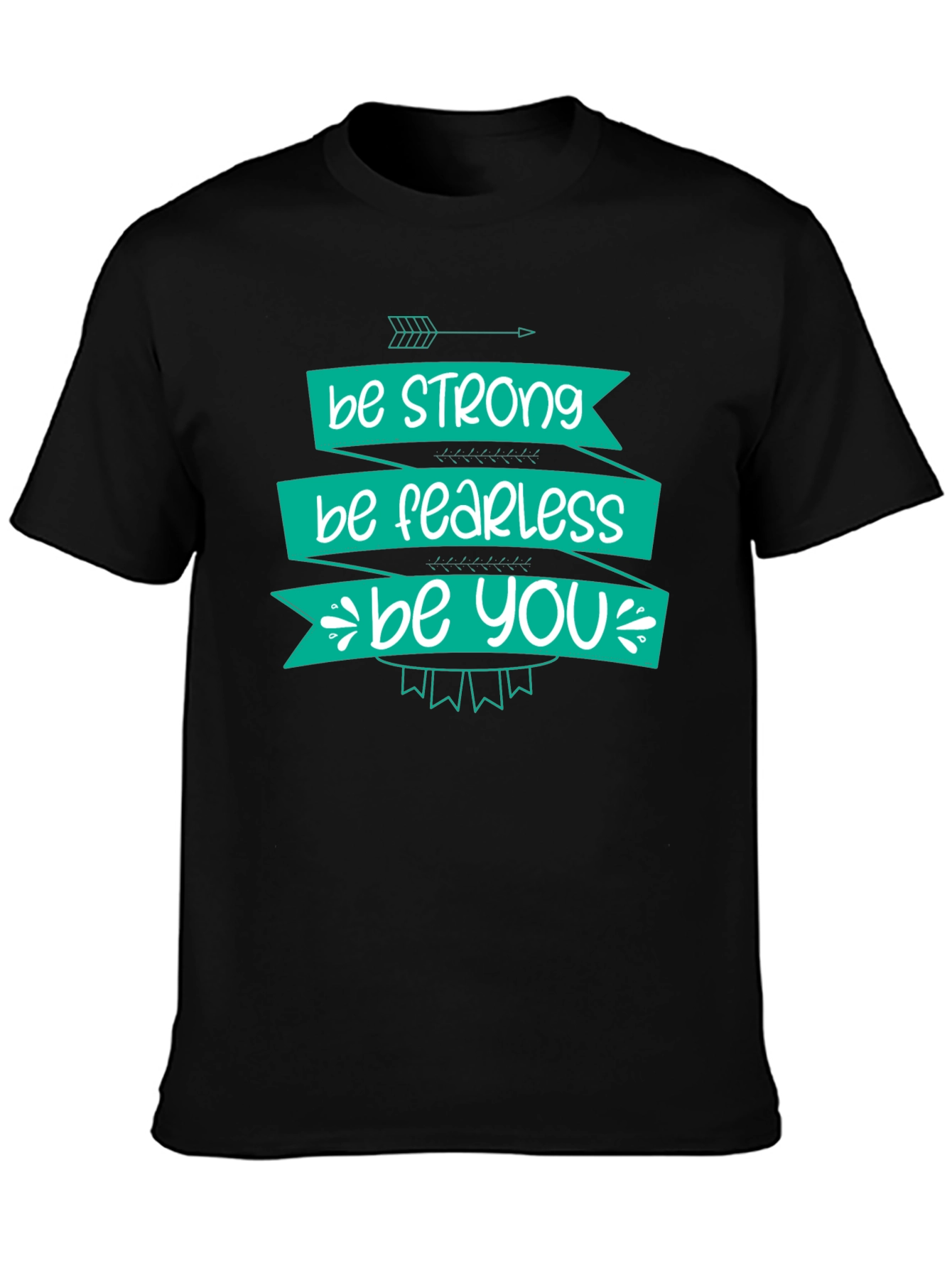 Be Strong Fearless You T-Shirt