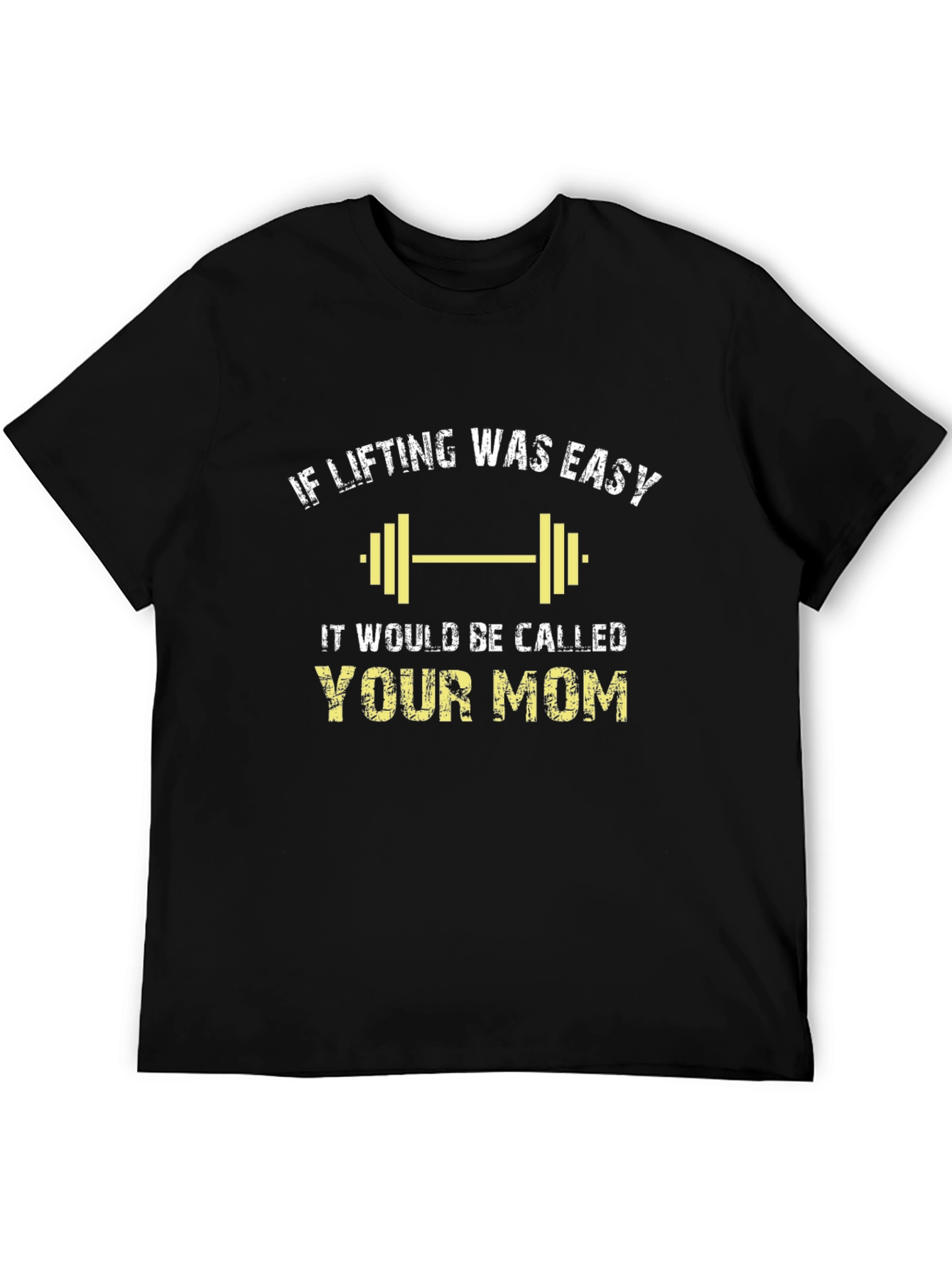 If Lifting Was Easy Your Mom Black Tee
