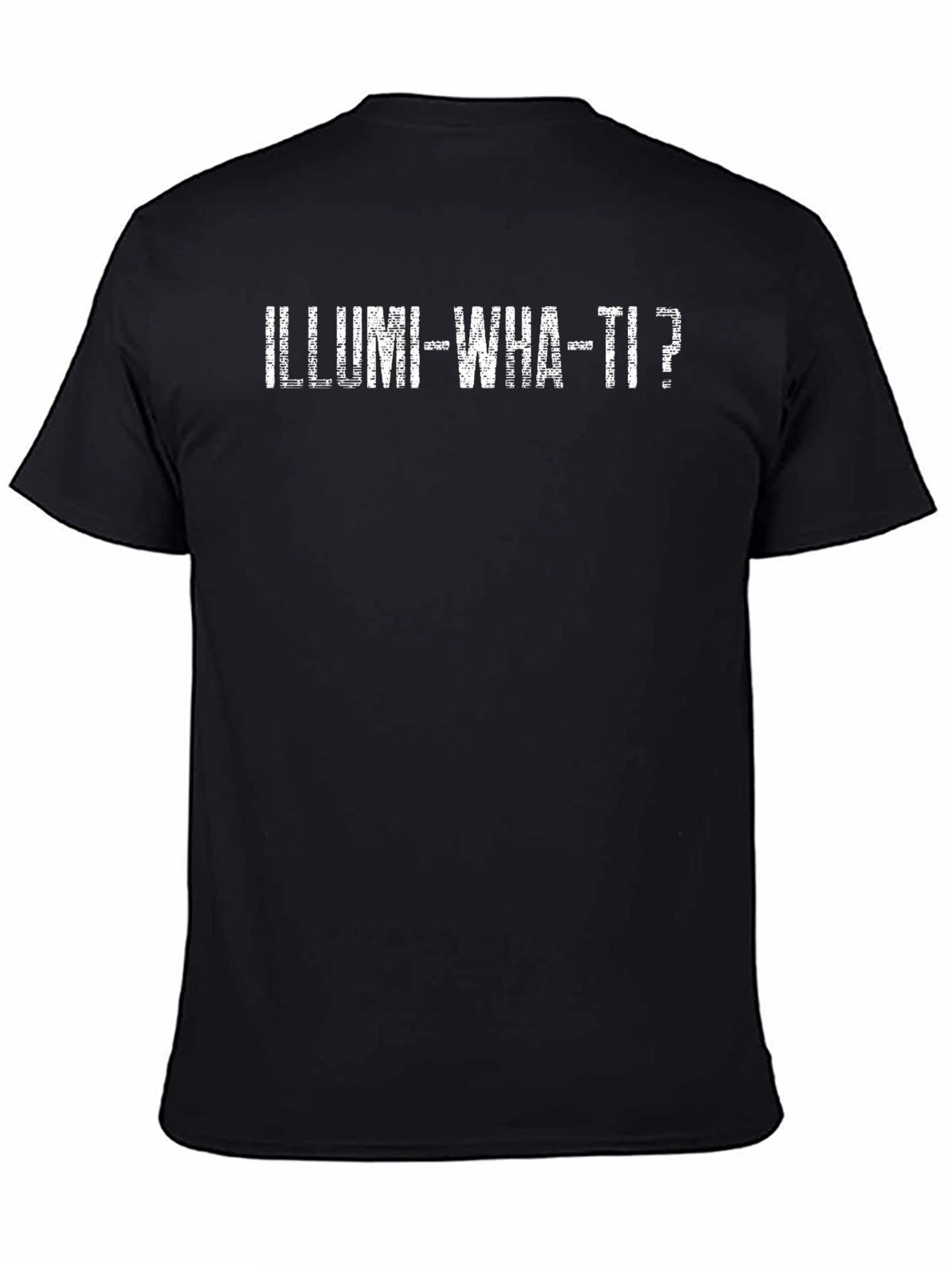 Illumi-What-Ti? Graphic Tee - Soft Cotton Blend