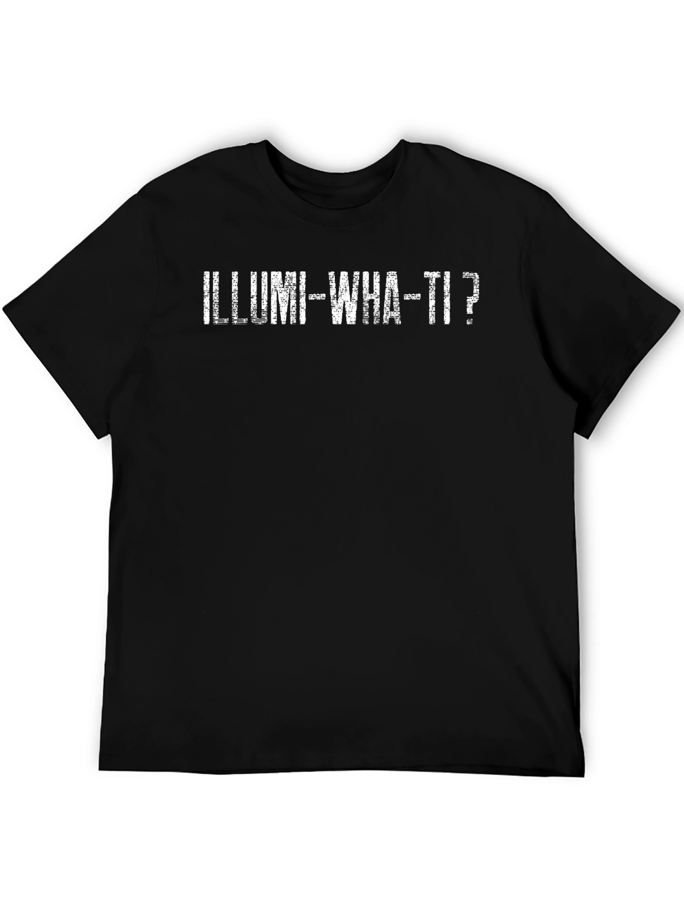 Illumi-What-Ti? Graphic Tee - Soft Cotton Blend