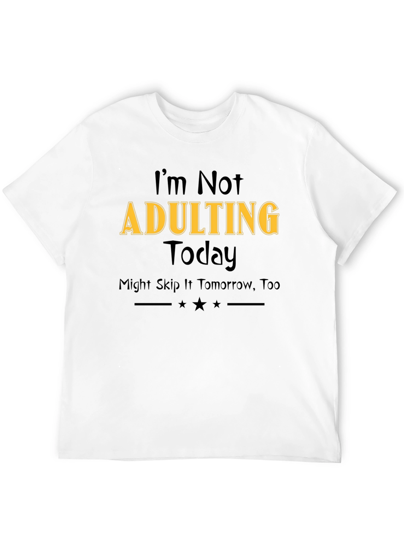 Im Not Adulting Today T-Shirt
