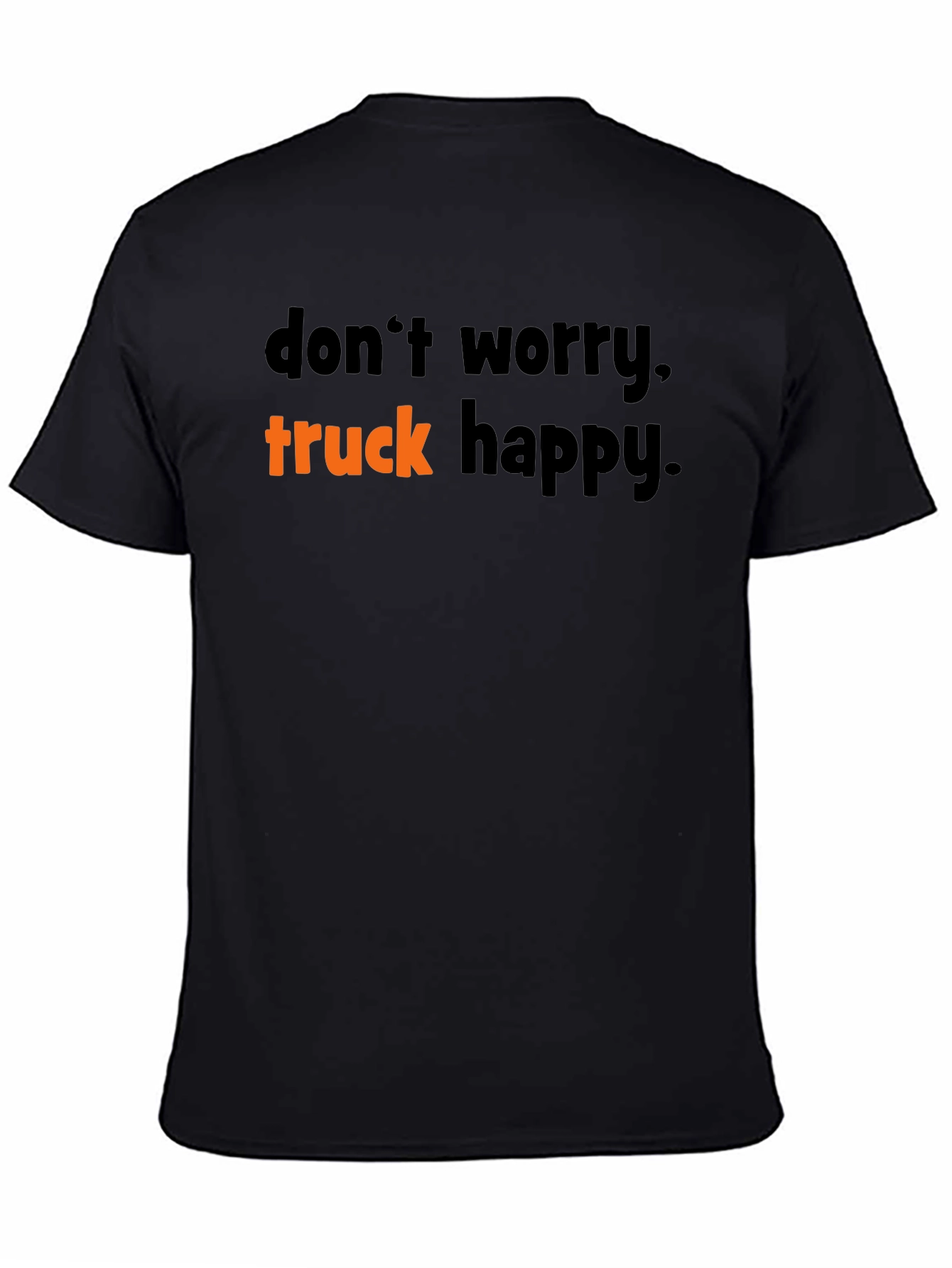 Dont Worry Truck Happy T-Shirt