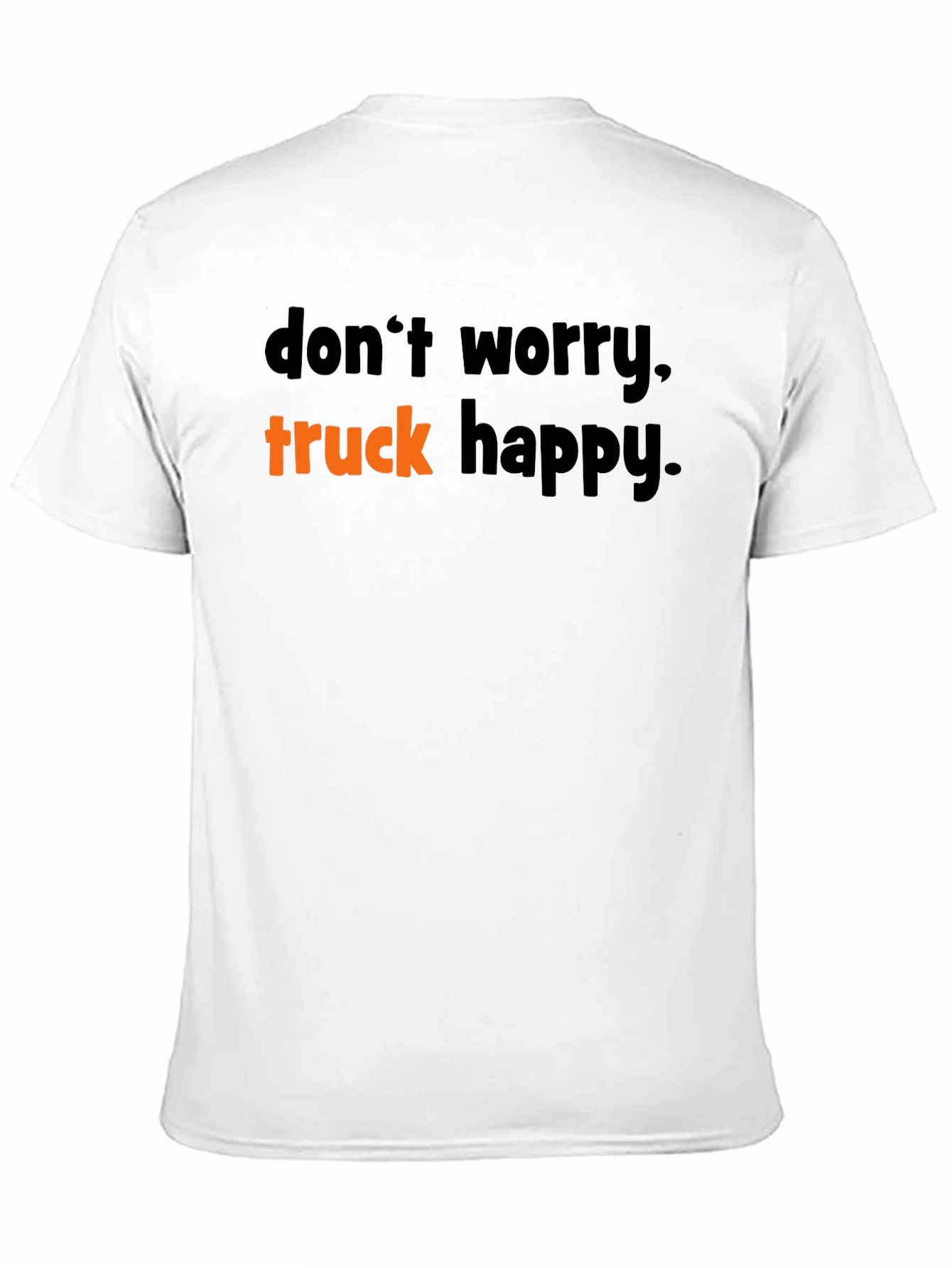 Dont Worry Truck Happy T-Shirt