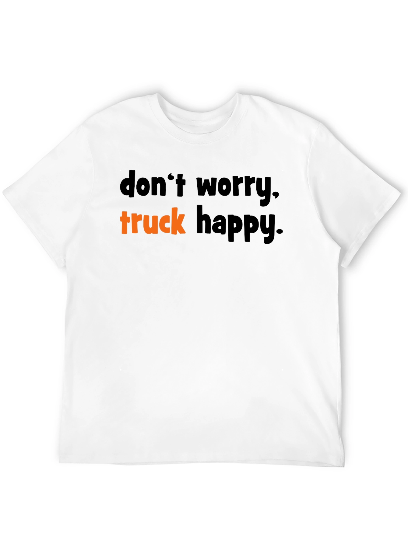 Dont Worry Truck Happy T-Shirt