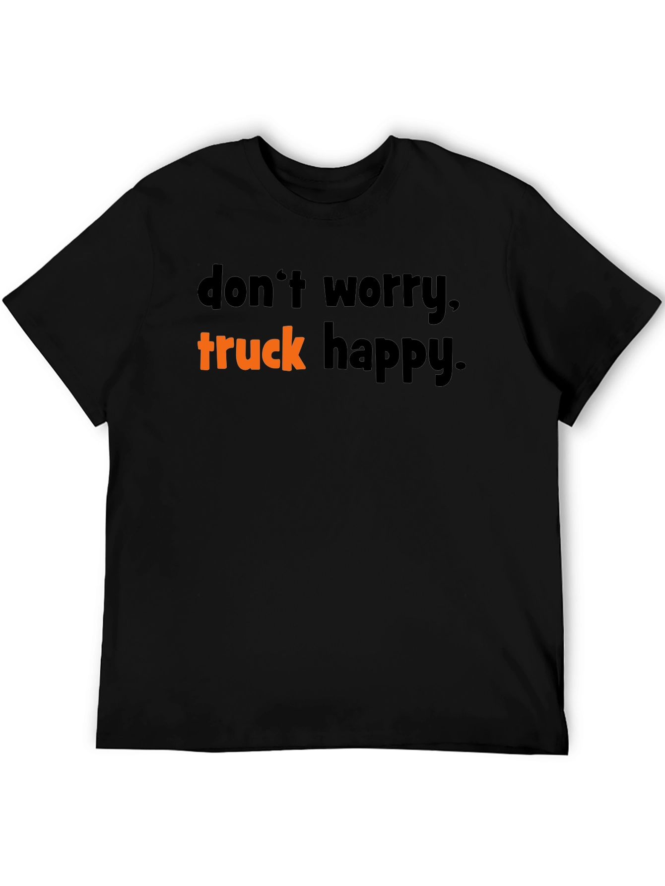 Dont Worry Truck Happy T-Shirt