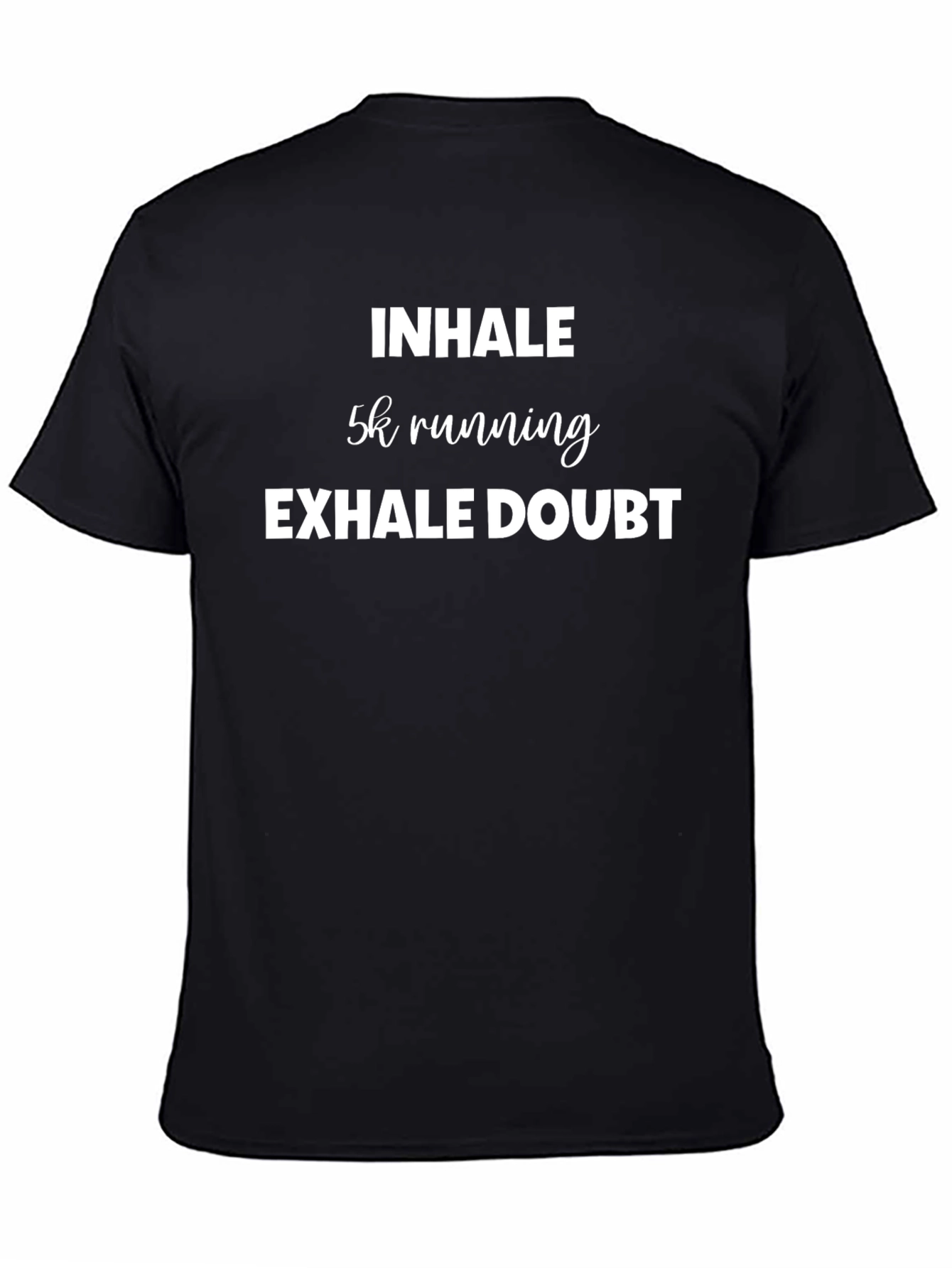 Inhale 5k Running Exhale Doubt T-Shirt