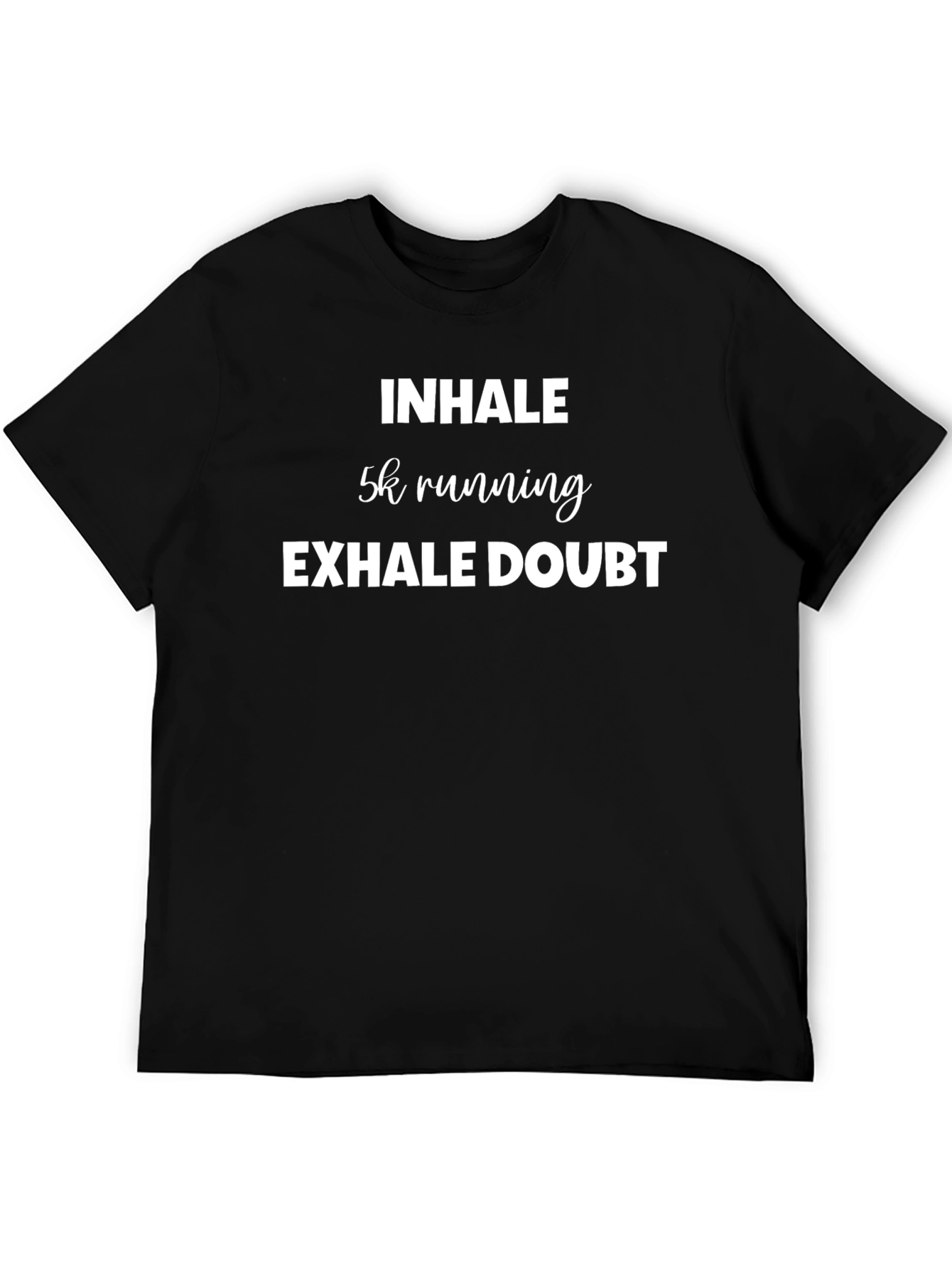 Inhale 5k Running Exhale Doubt T-Shirt