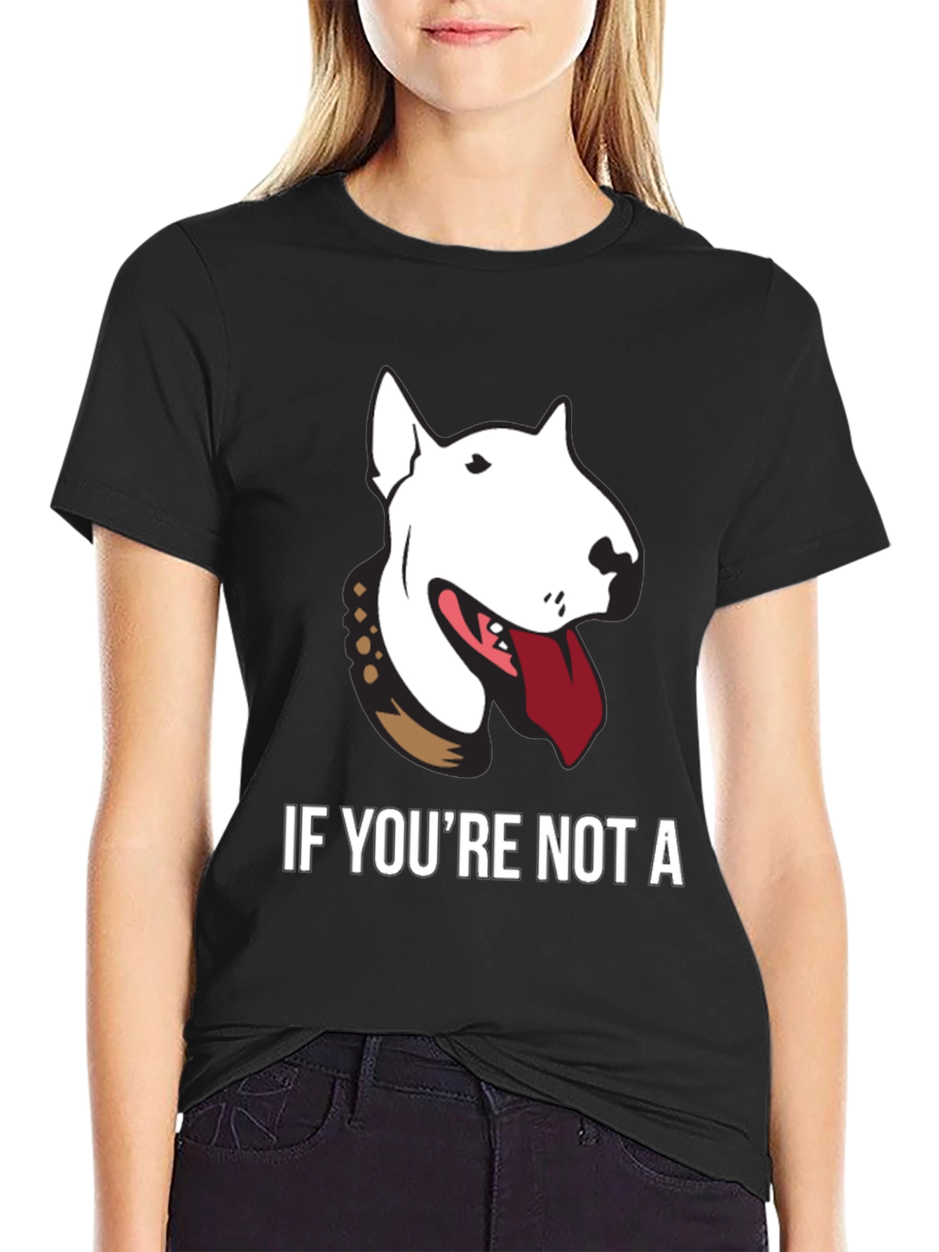 Bull Terrier Graphic Tee - If Youre Not a...