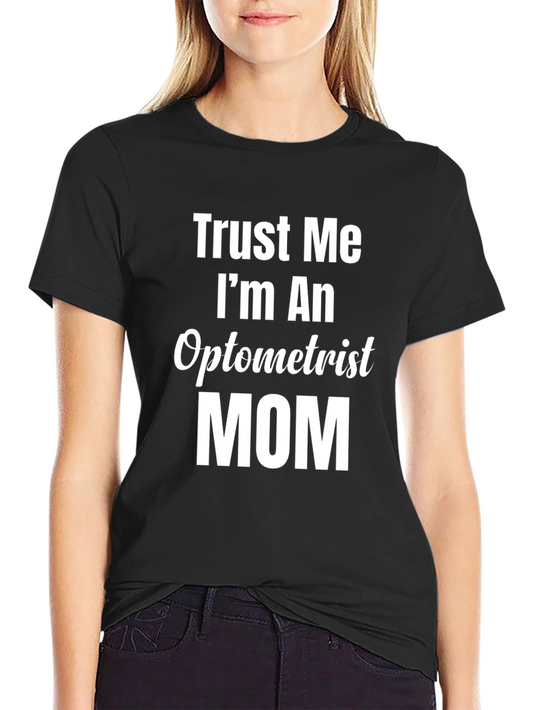 Trust Me Im An Optometrist Mom T-Shirt