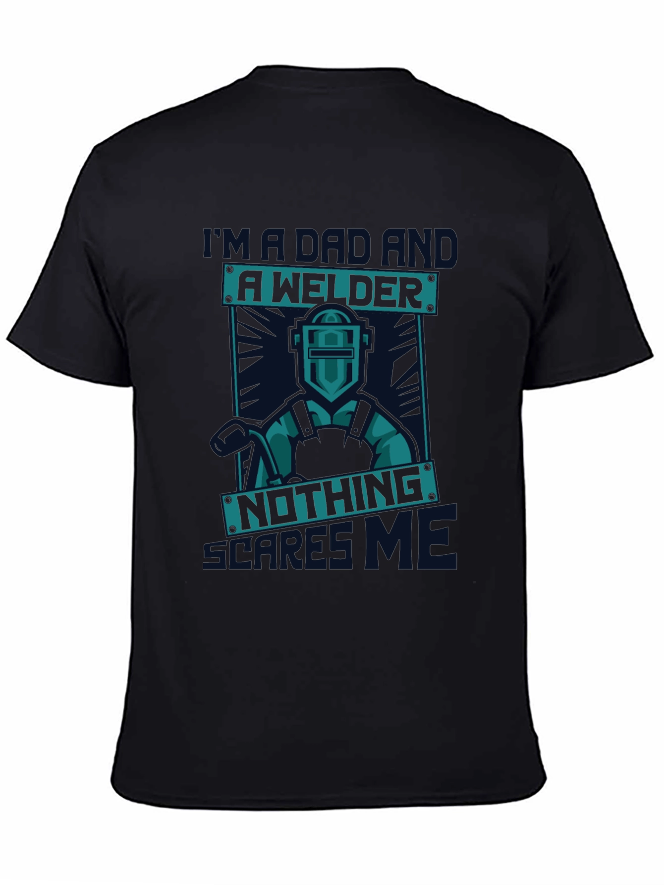 Dad Welder T-Shirt - Nothing Scares Me