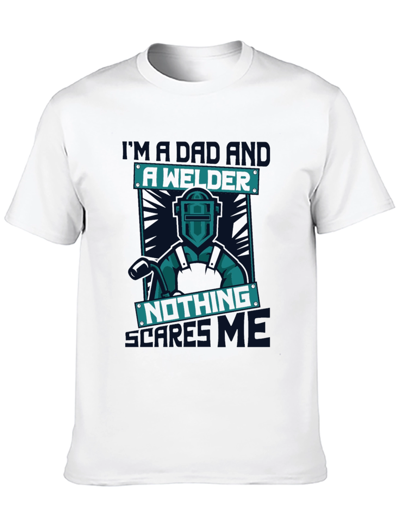 Dad Welder T-Shirt - Nothing Scares Me