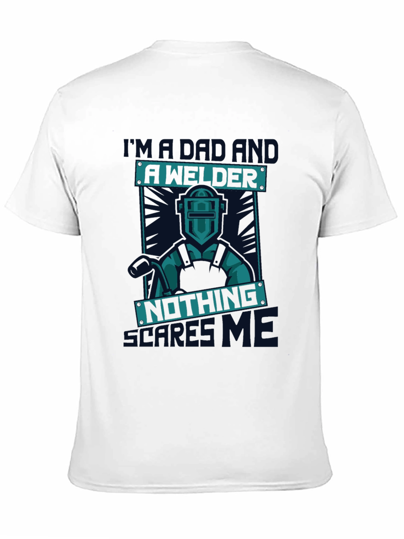 Dad Welder T-Shirt - Nothing Scares Me