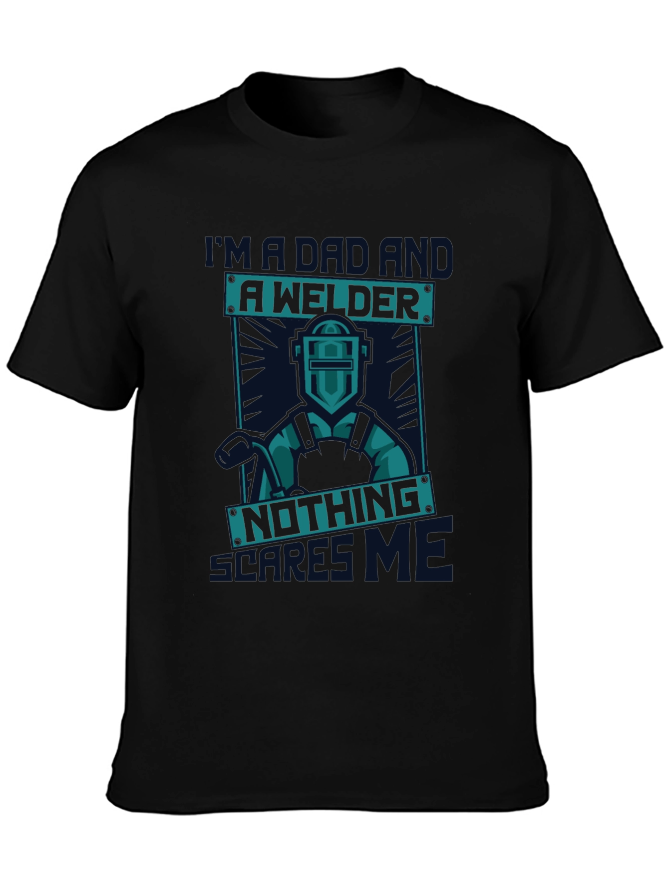 Dad Welder T-Shirt - Nothing Scares Me
