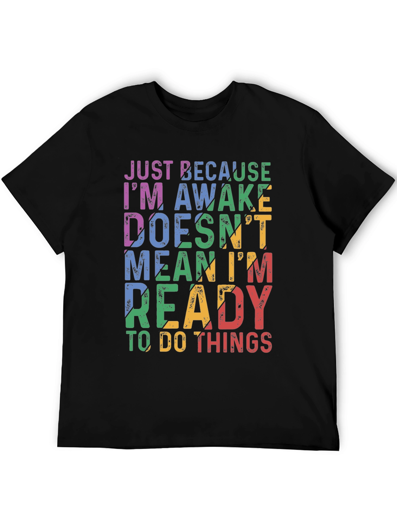 Just Because Im Awake Graphic T-Shirt