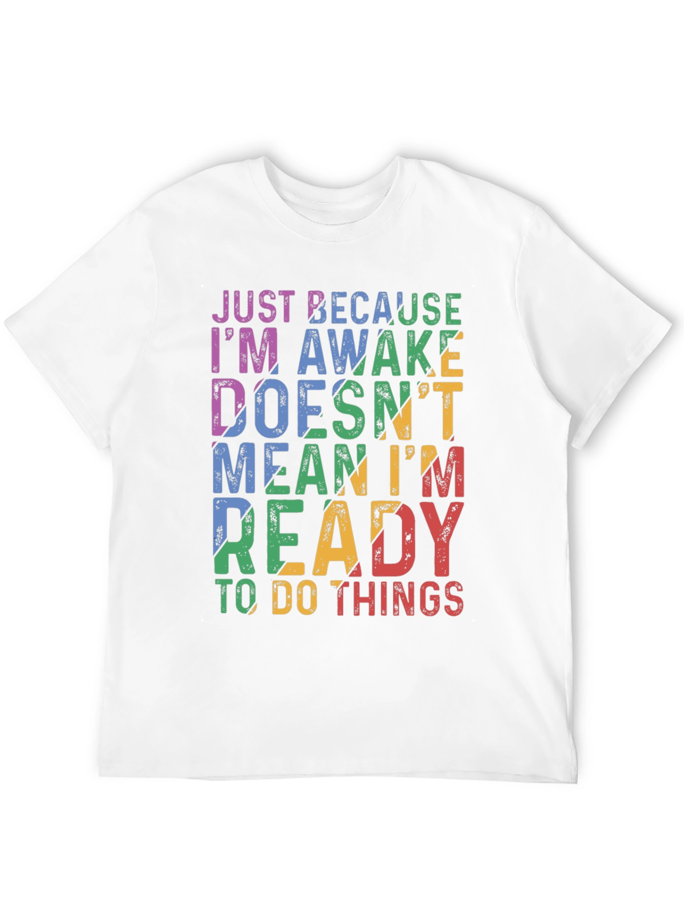 Just Because Im Awake Graphic T-Shirt