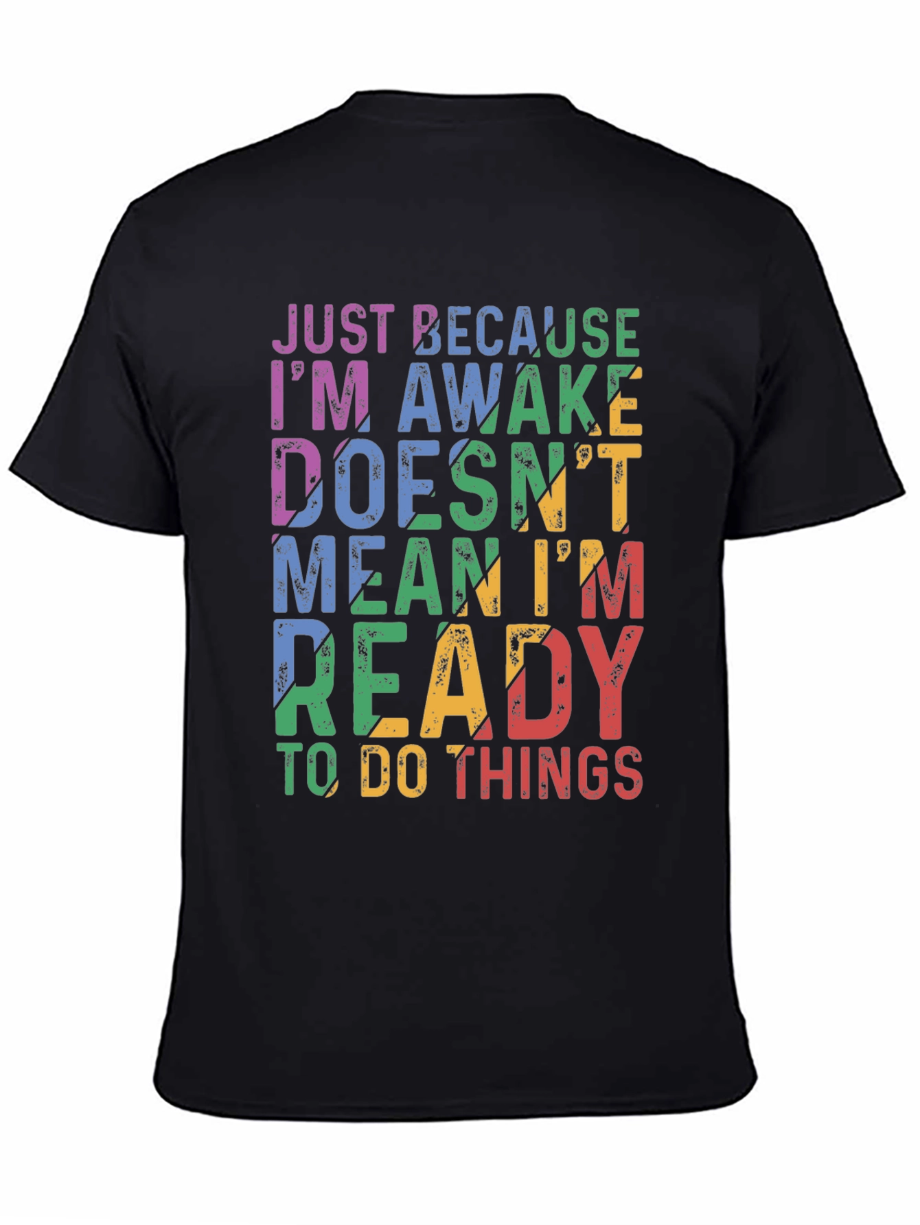 Just Because Im Awake Graphic T-Shirt