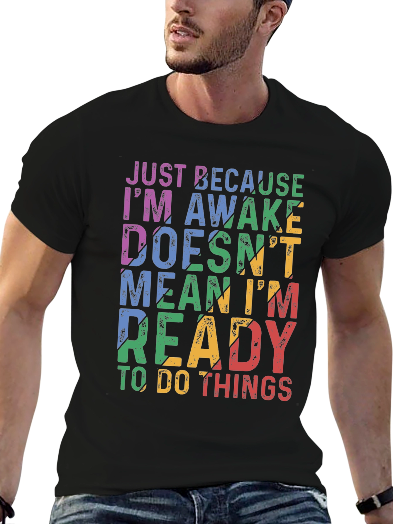 Just Because Im Awake Graphic T-Shirt