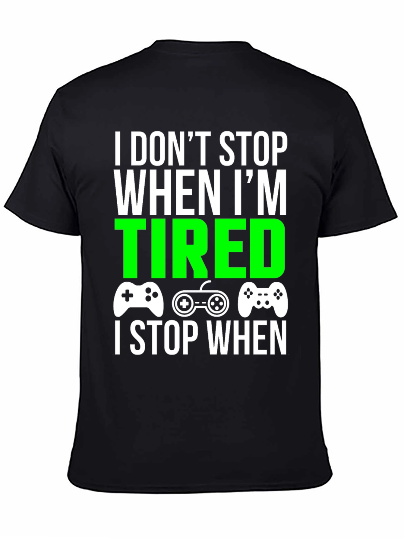 Gamer T-Shirt - I Dont Stop When Im Tired
