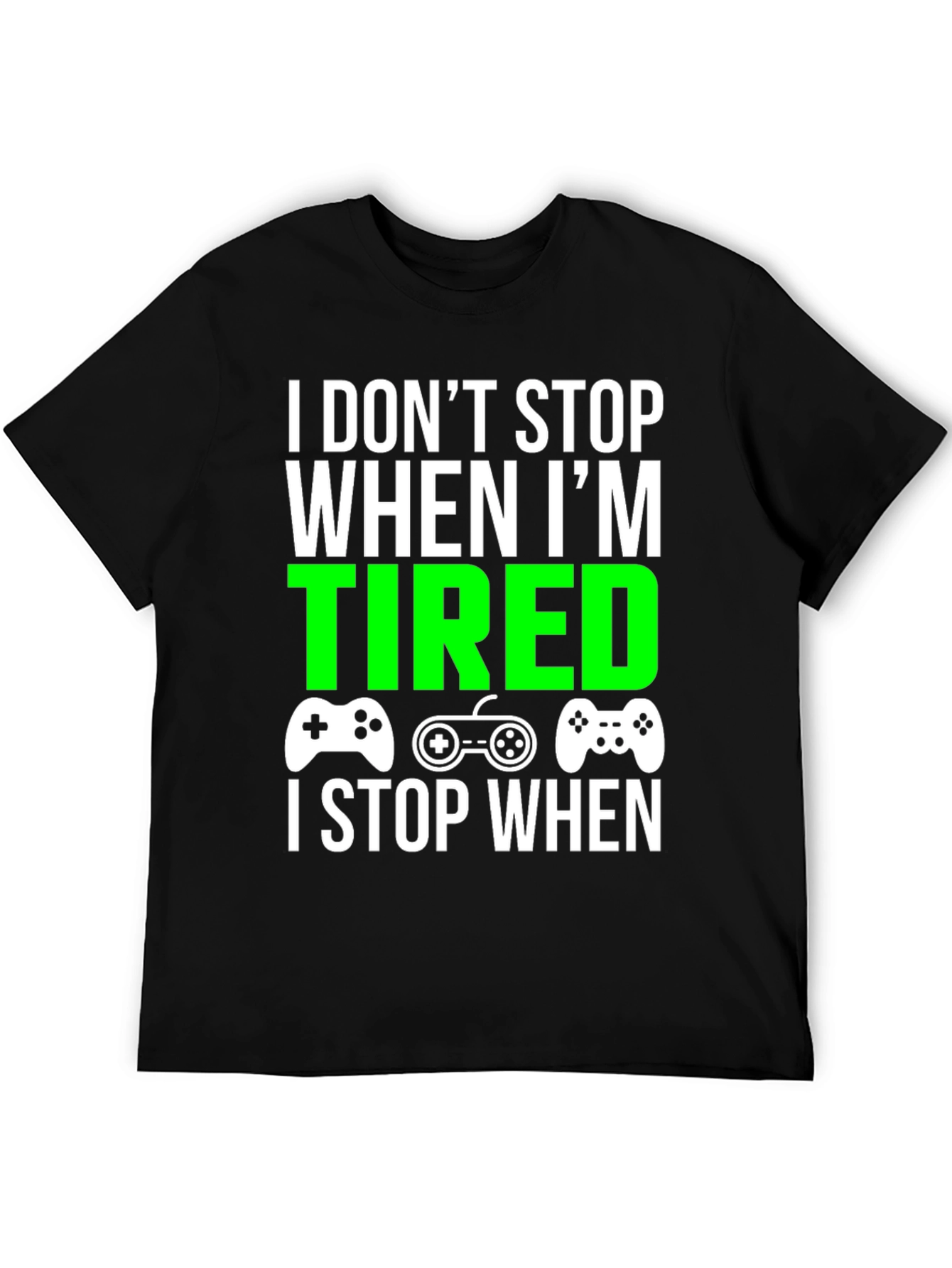 Gamer T-Shirt - I Dont Stop When Im Tired