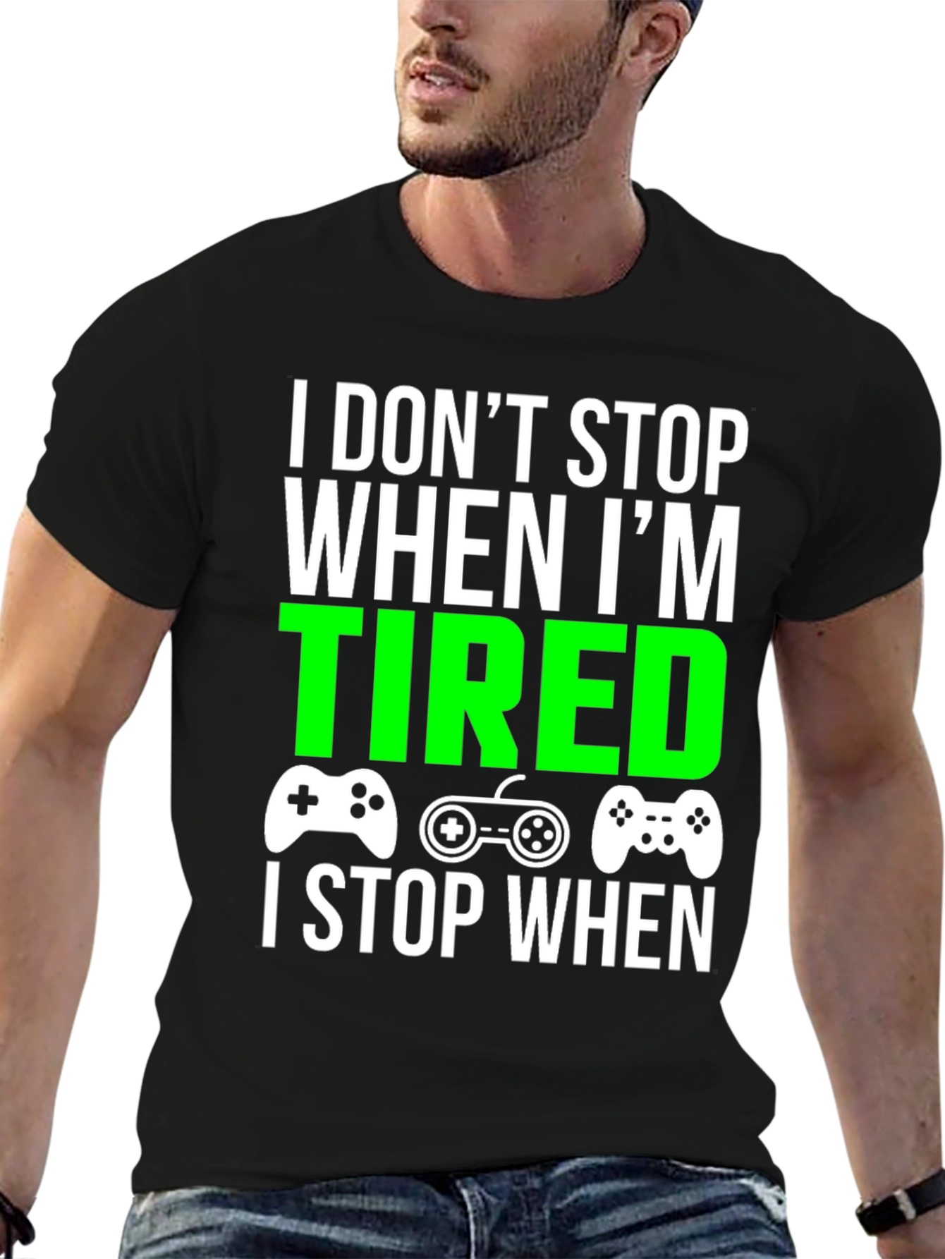 Gamer T-Shirt - I Dont Stop When Im Tired
