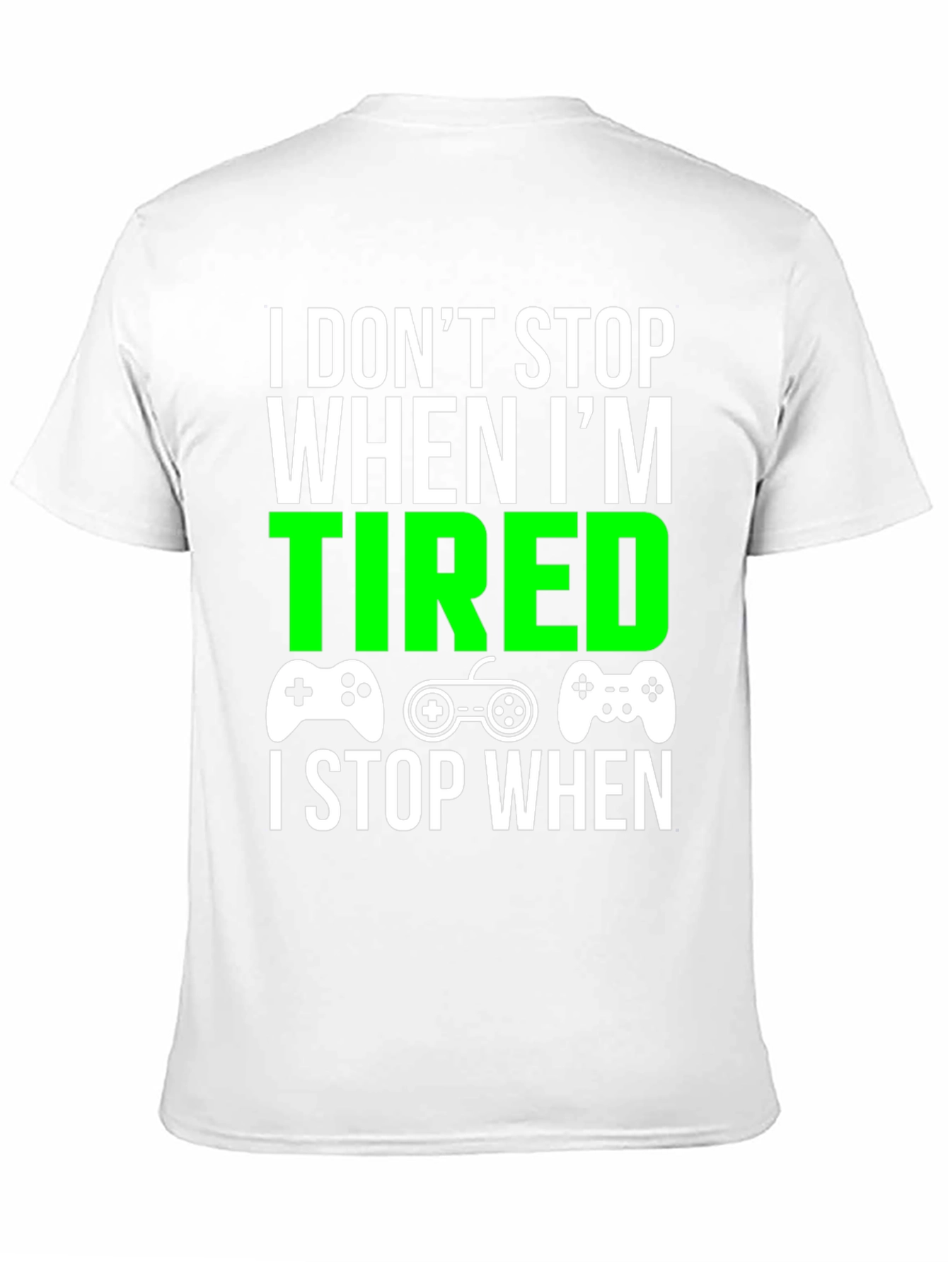 Gamer T-Shirt - I Dont Stop When Im Tired