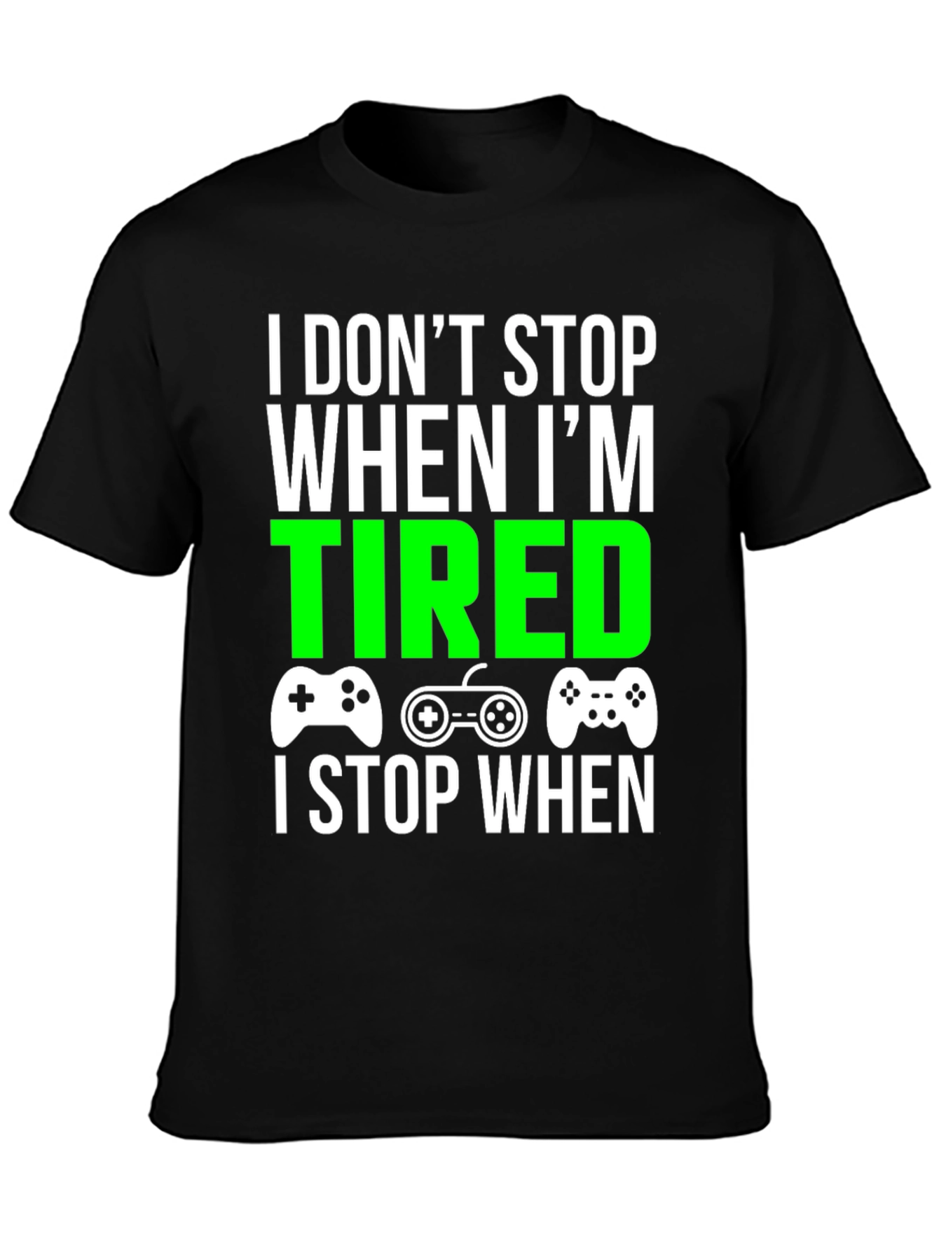 Gamer T-Shirt - I Dont Stop When Im Tired