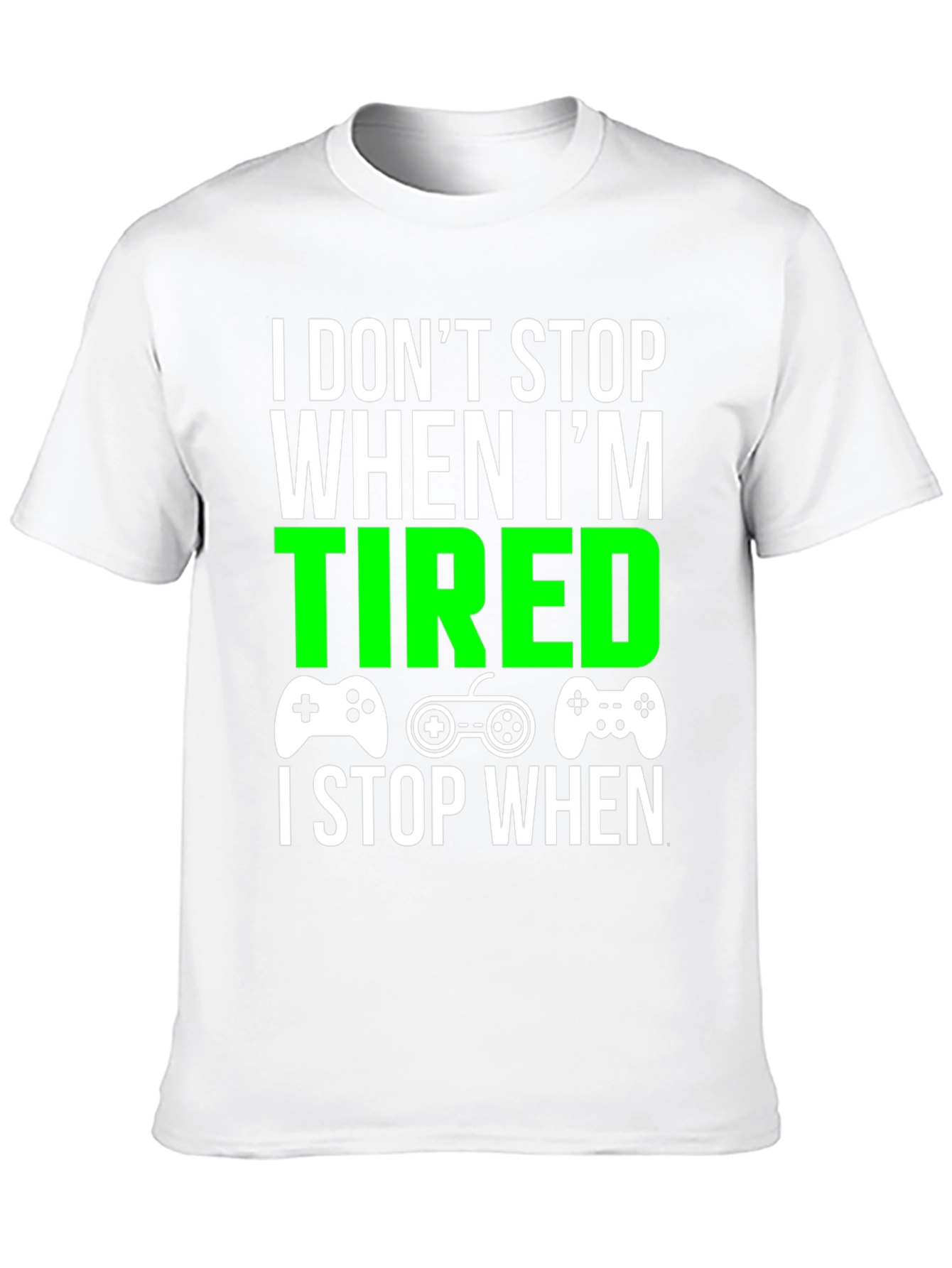 Gamer T-Shirt - I Dont Stop When Im Tired