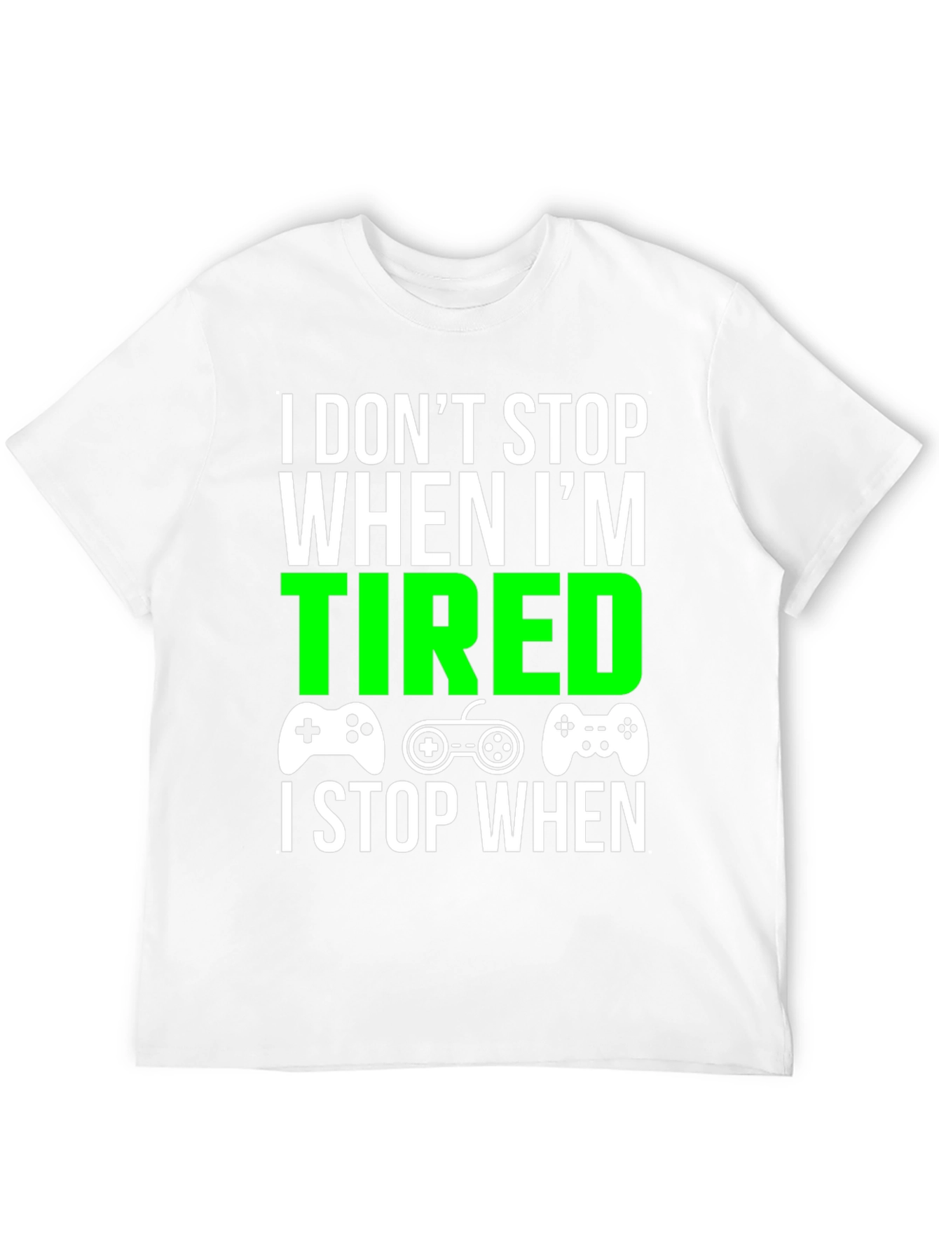 Gamer T-Shirt - I Dont Stop When Im Tired
