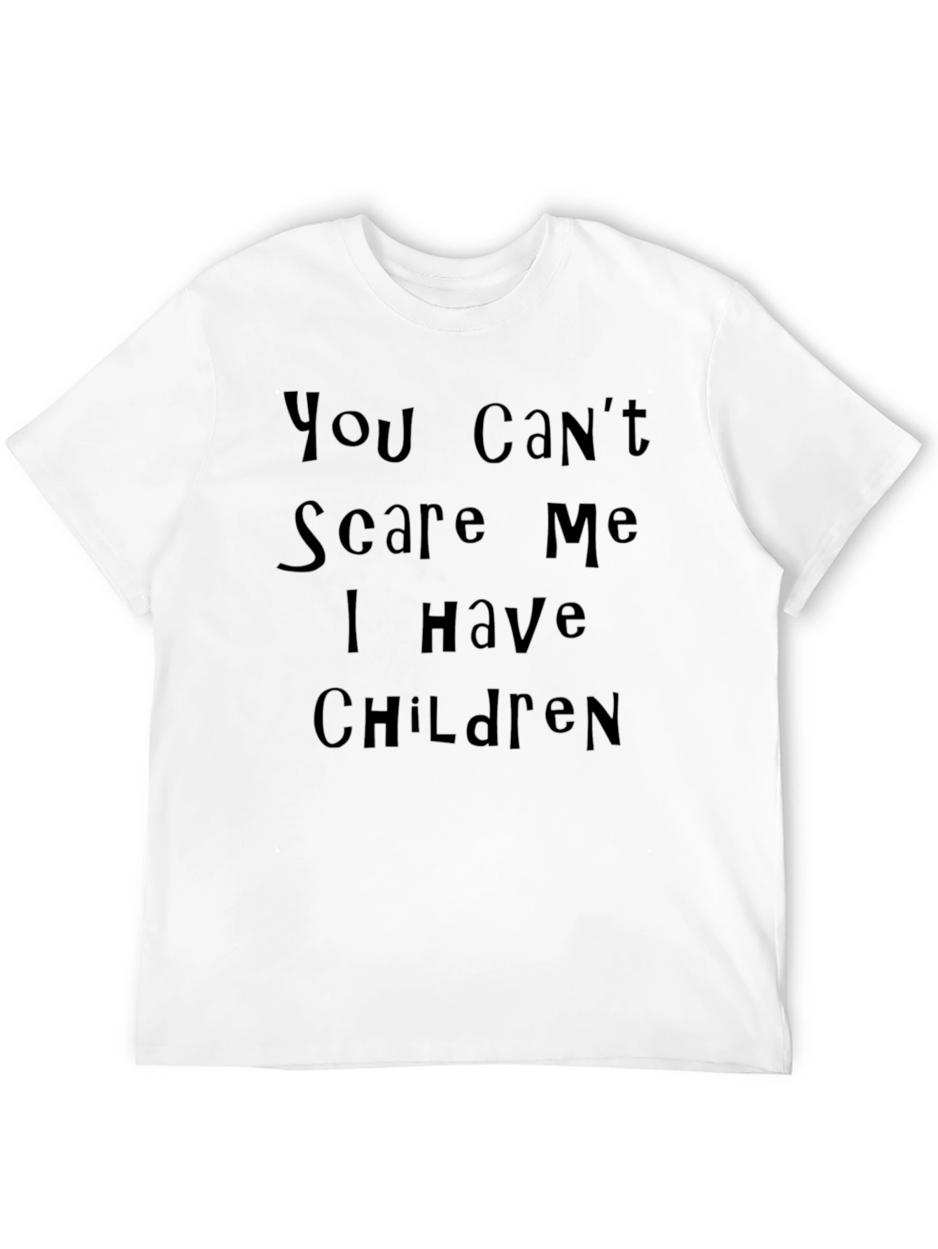 You Cant Scare Me I Have Children Black T-Shirt