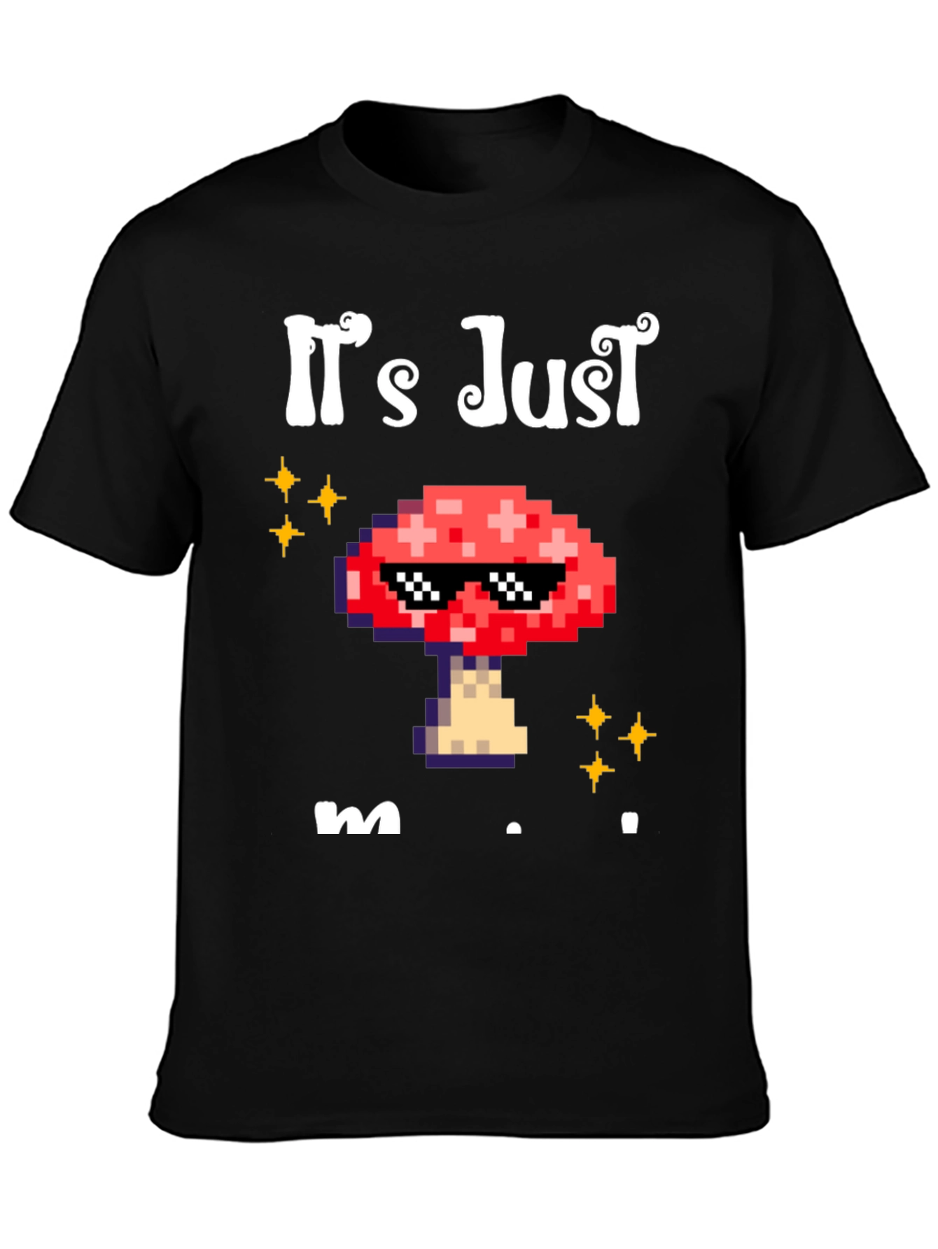 Its Just Mushroom T-Shirt