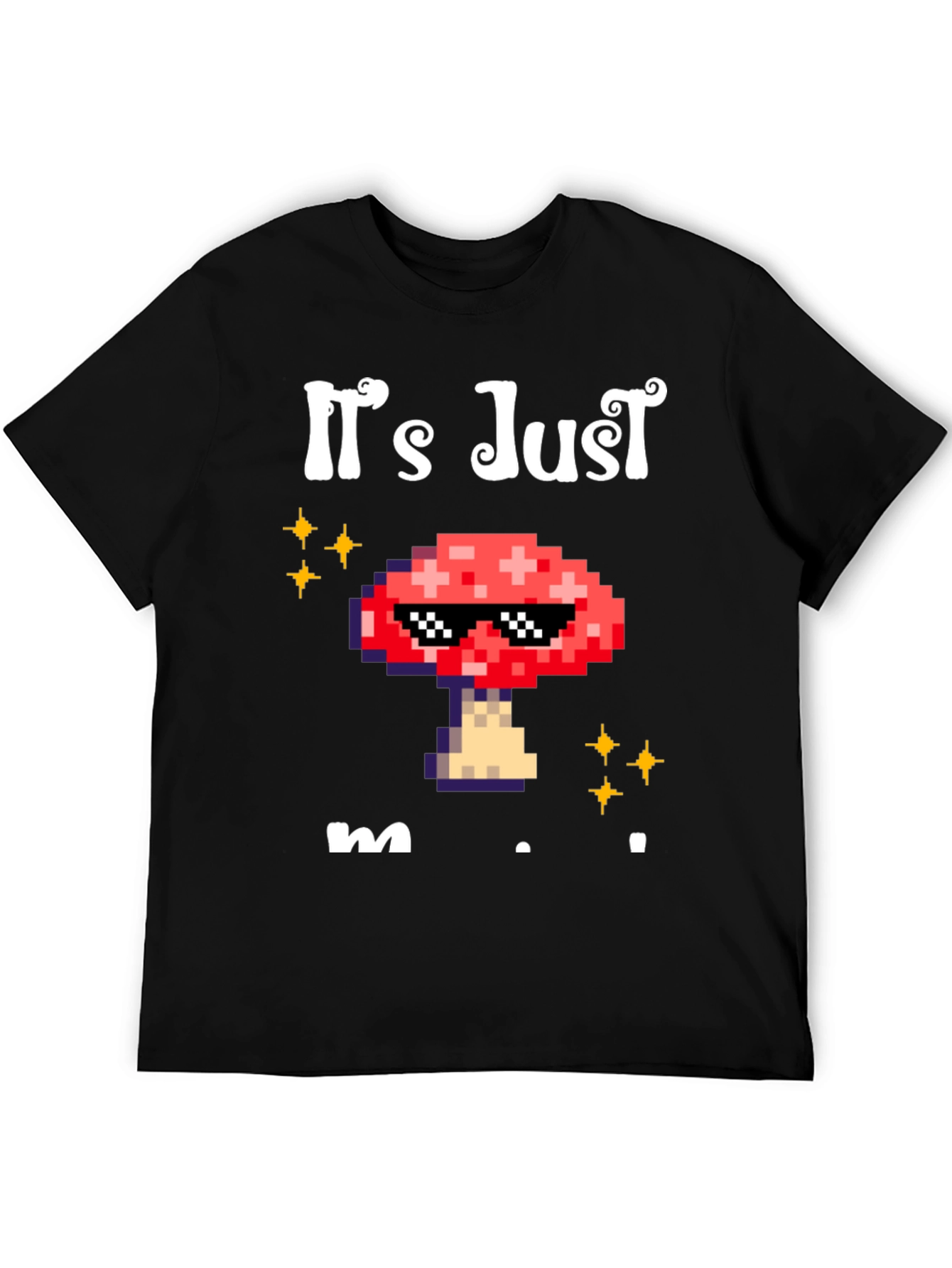 Its Just Mushroom T-Shirt
