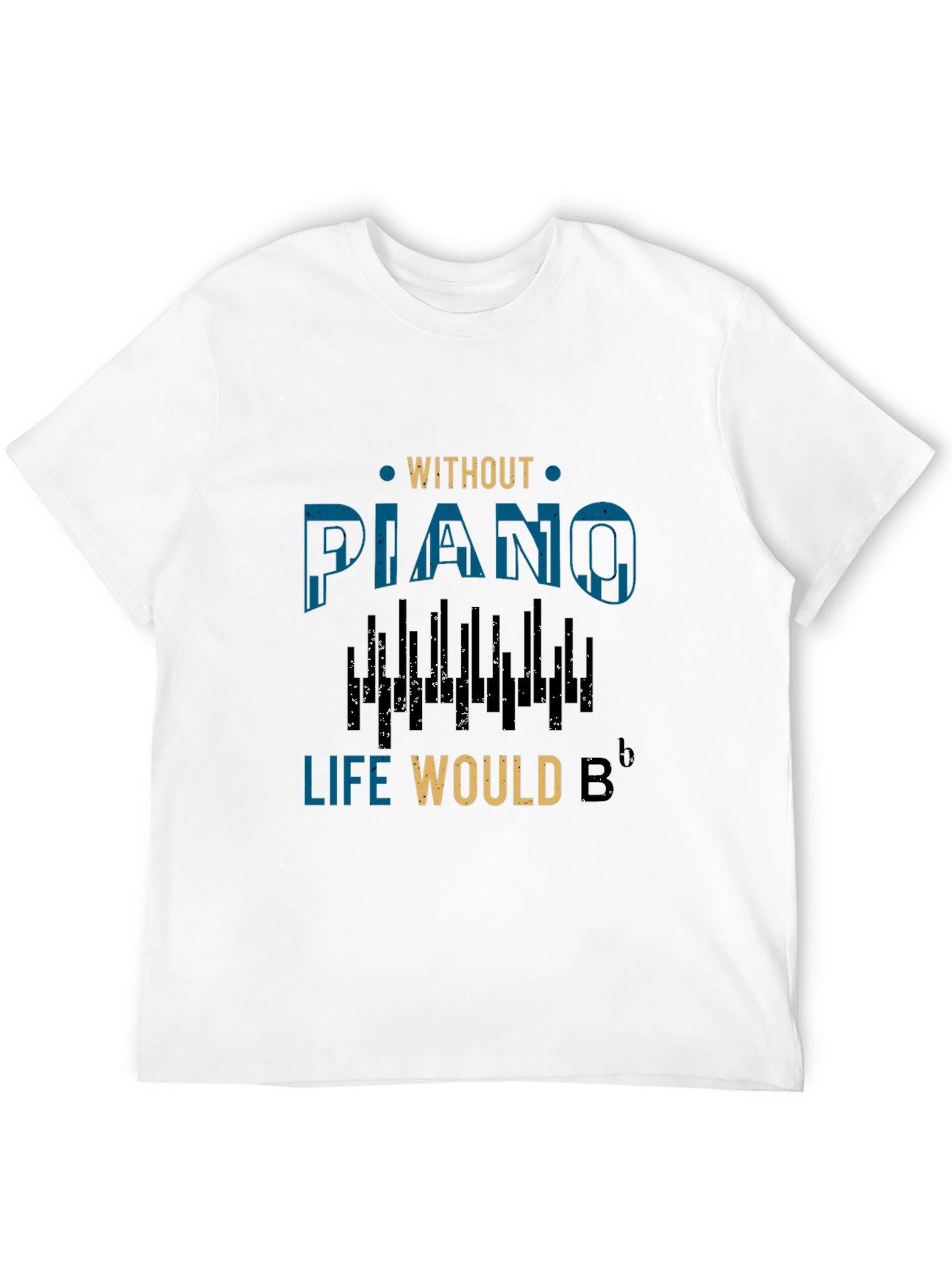 Without Piano Life Would B Flat Music T-Shirt