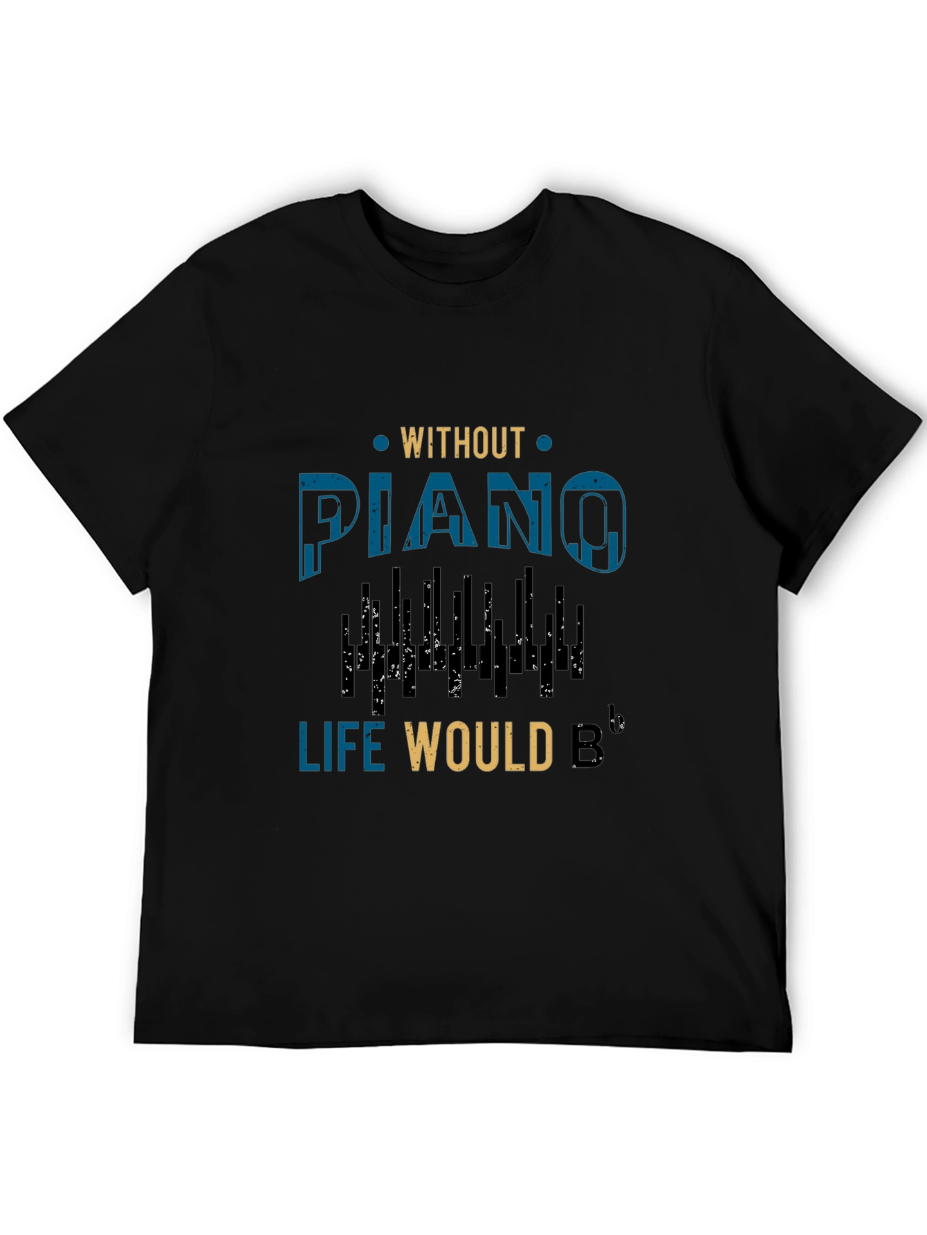 Without Piano Life Would B Flat Music T-Shirt
