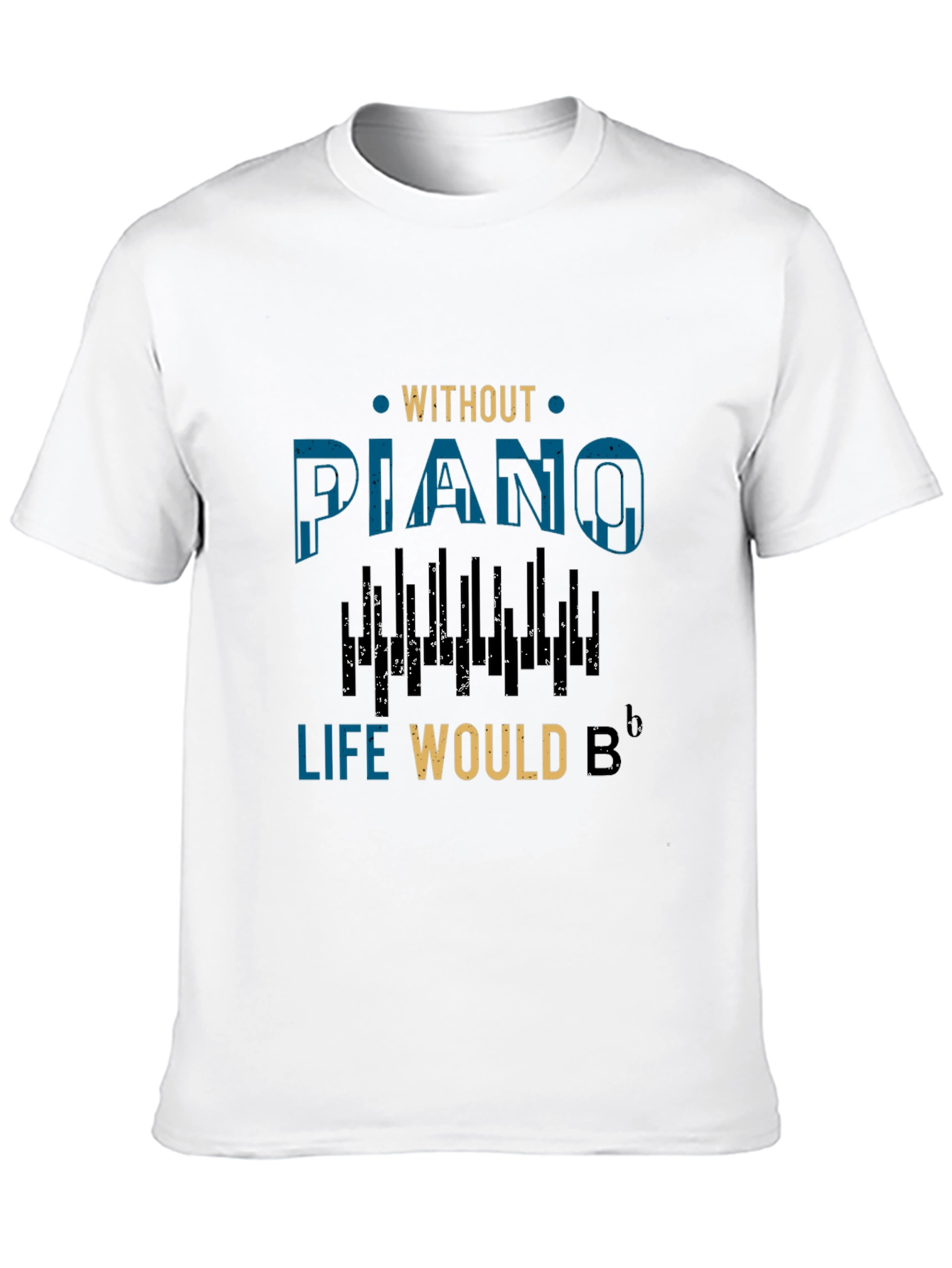 Without Piano Life Would B Flat Music T-Shirt