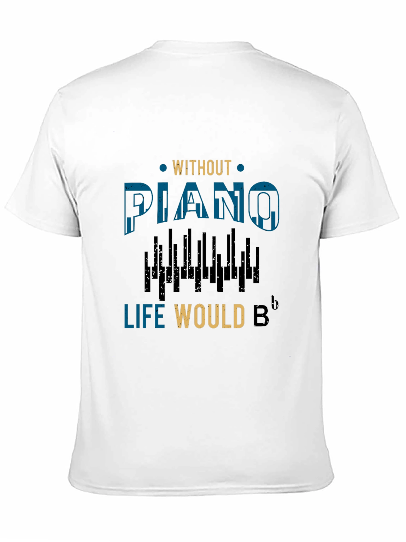 Without Piano Life Would B Flat Music T-Shirt