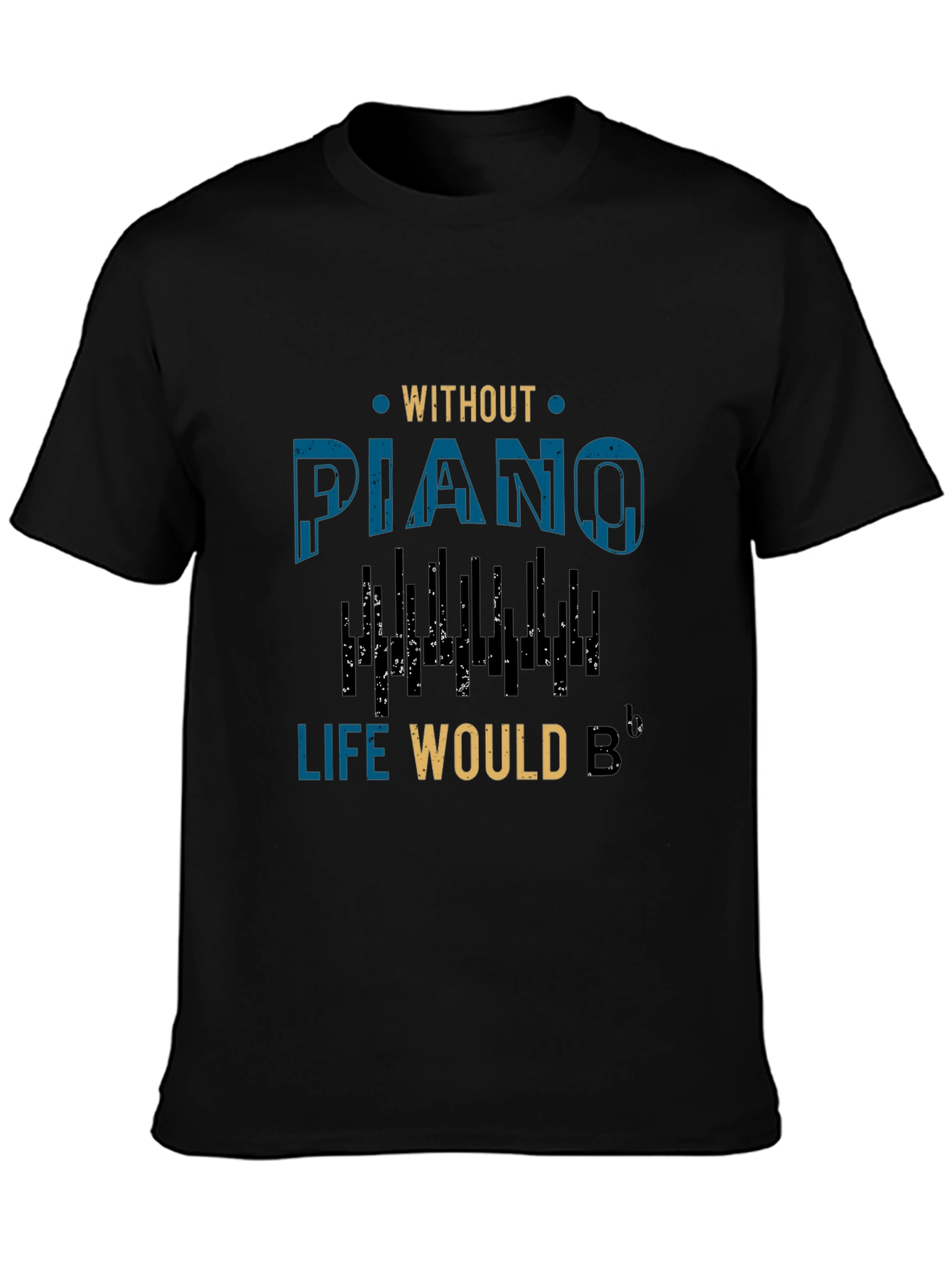 Without Piano Life Would B Flat Music T-Shirt