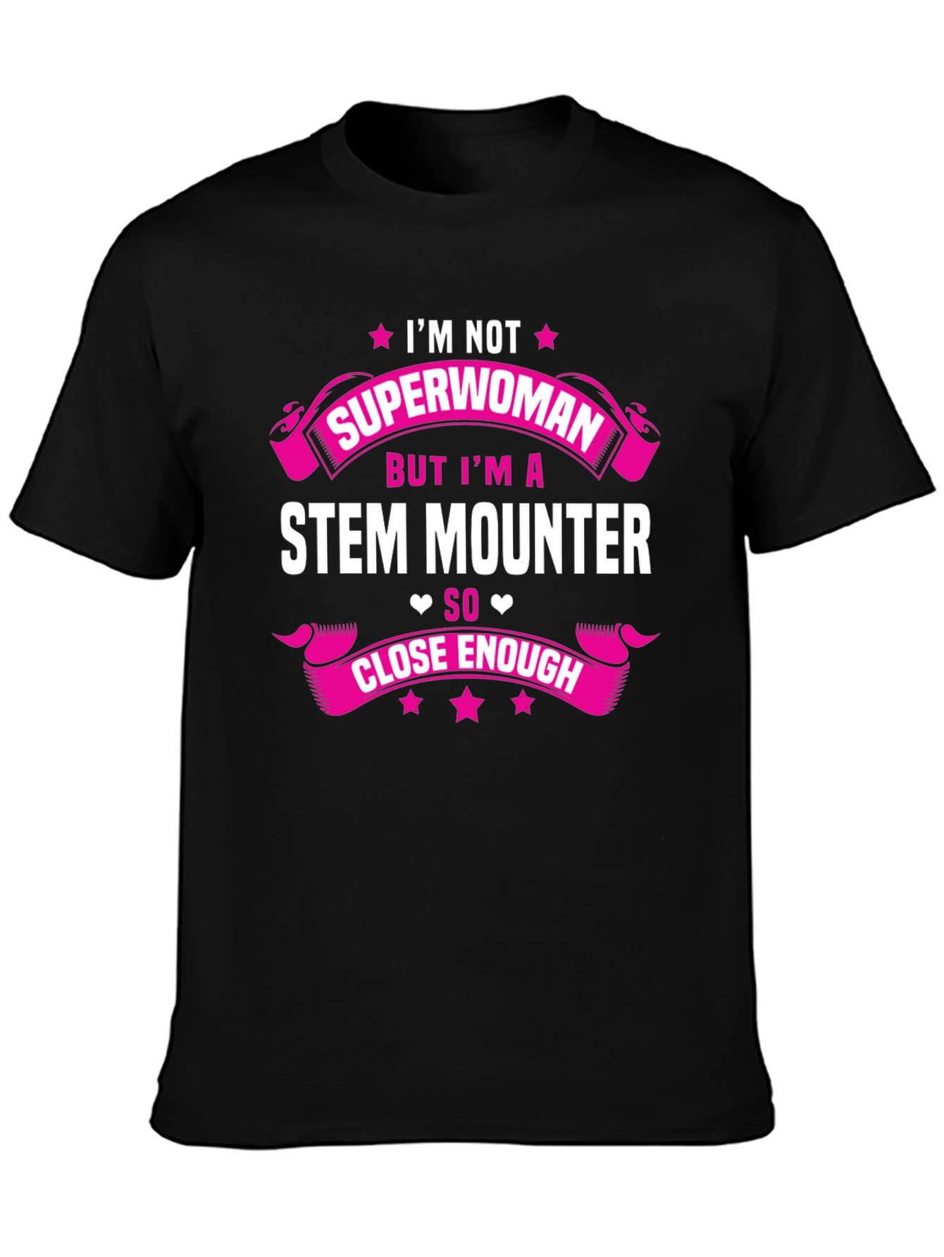 STEM Mounter T-Shirt: Superwoman Close Enough