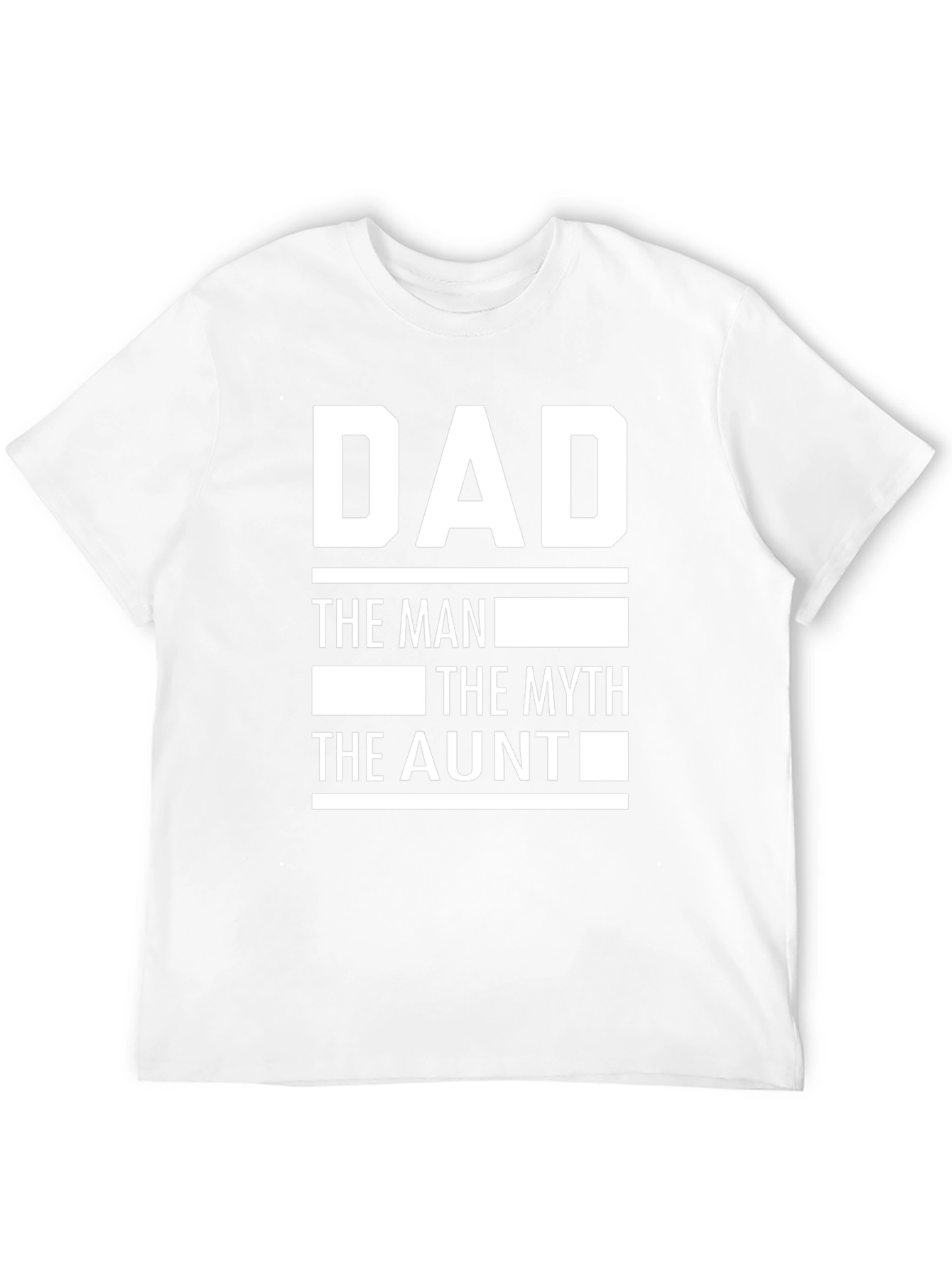 Dad the Man the Myth the Aunt T-Shirt