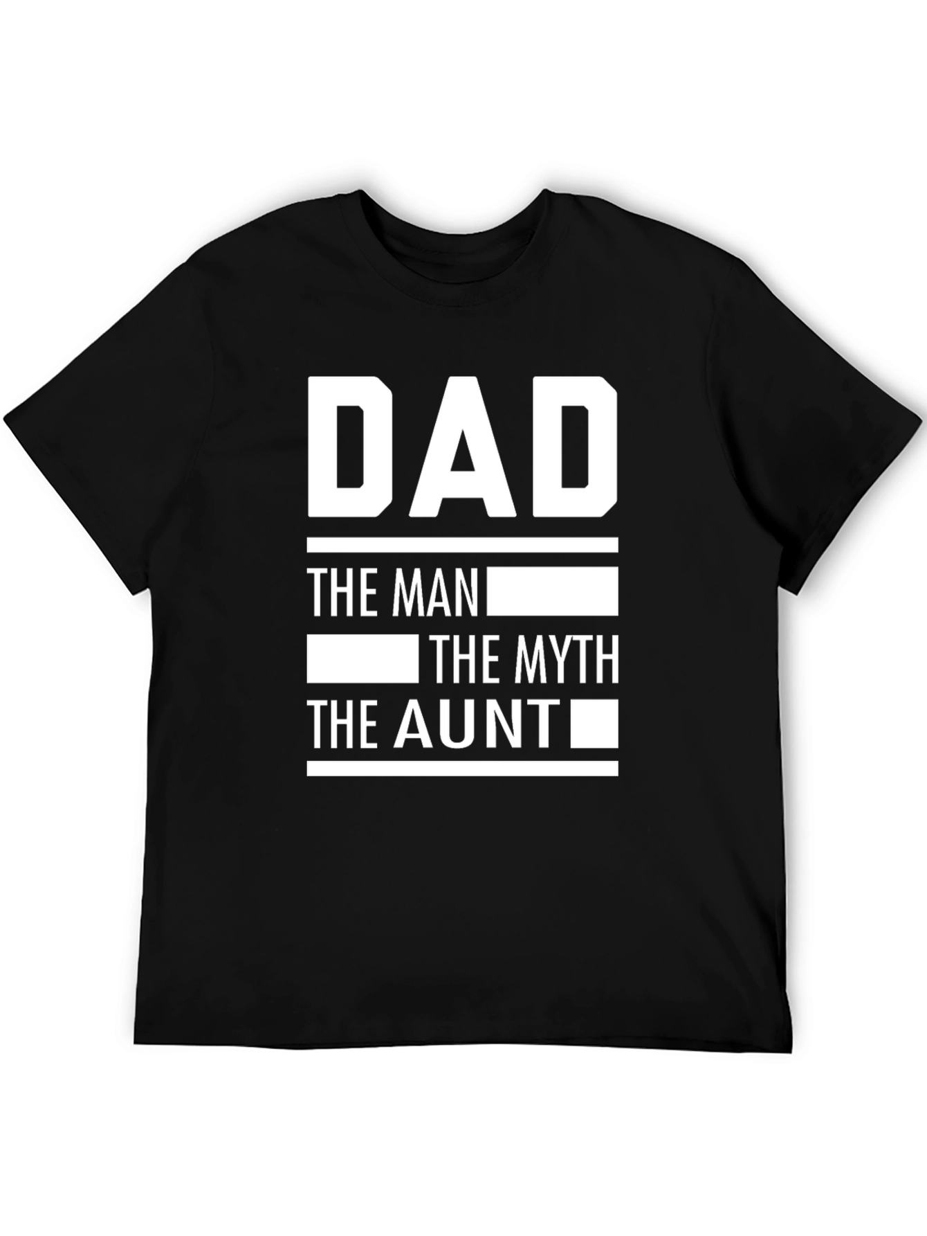 Dad the Man the Myth the Aunt T-Shirt